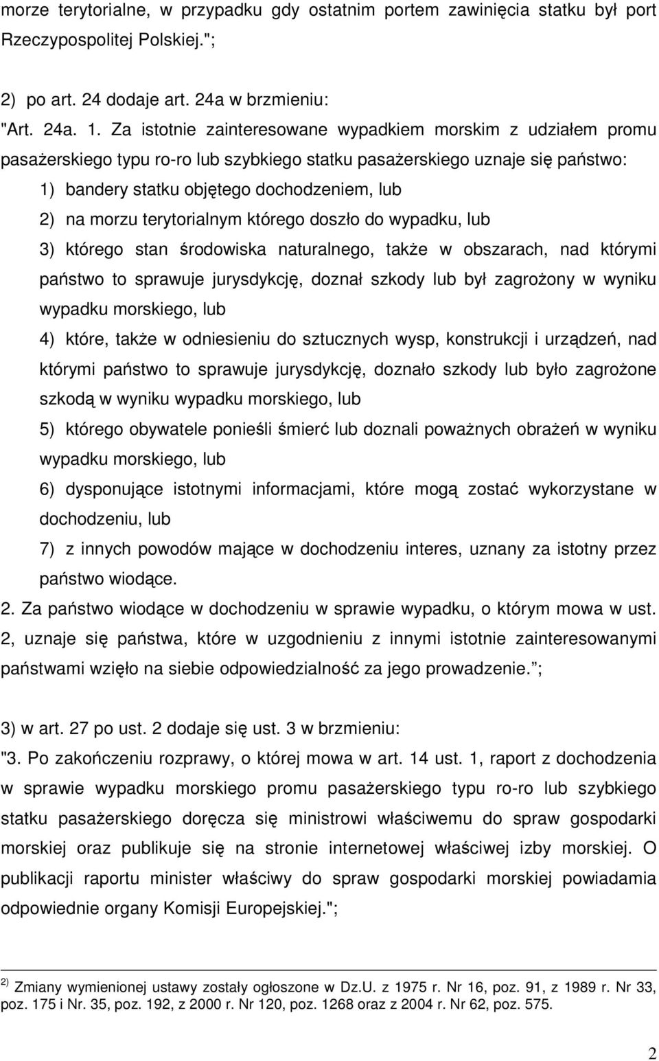 terytorialnym którego doszło do wypadku, lub 3) którego stan środowiska naturalnego, także w obszarach, nad którymi państwo to sprawuje jurysdykcję, doznał szkody lub był zagrożony w wyniku wypadku