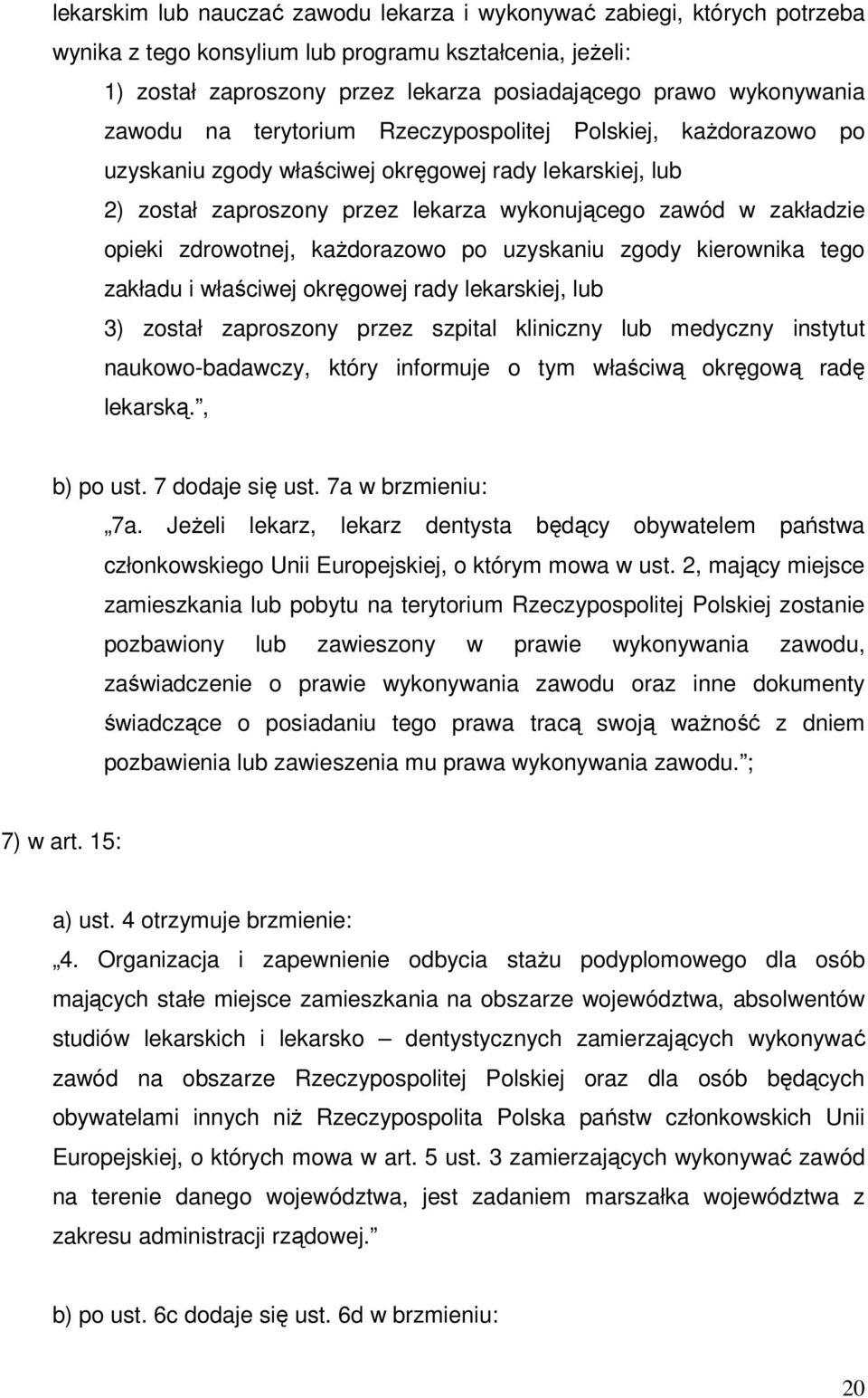 zdrowotnej, każdorazowo po uzyskaniu zgody kierownika tego zakładu i właściwej okręgowej rady lekarskiej, lub 3) został zaproszony przez szpital kliniczny lub medyczny instytut naukowo-badawczy,