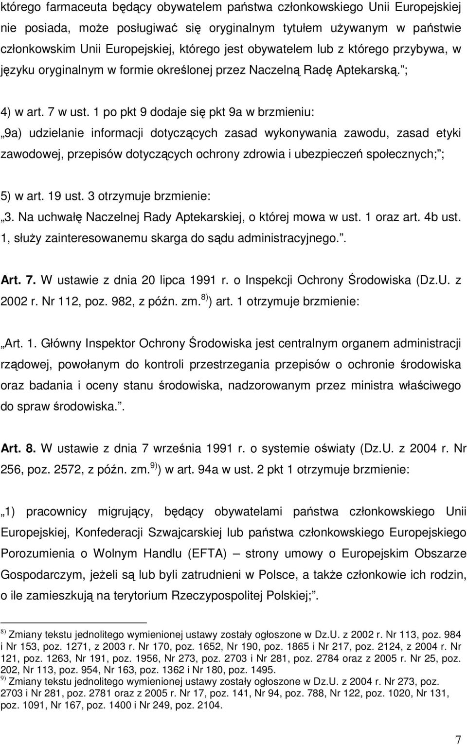 1 po pkt 9 dodaje się pkt 9a w brzmieniu: 9a) udzielanie informacji dotyczących zasad wykonywania zawodu, zasad etyki zawodowej, przepisów dotyczących ochrony zdrowia i ubezpieczeń społecznych; ; 5)