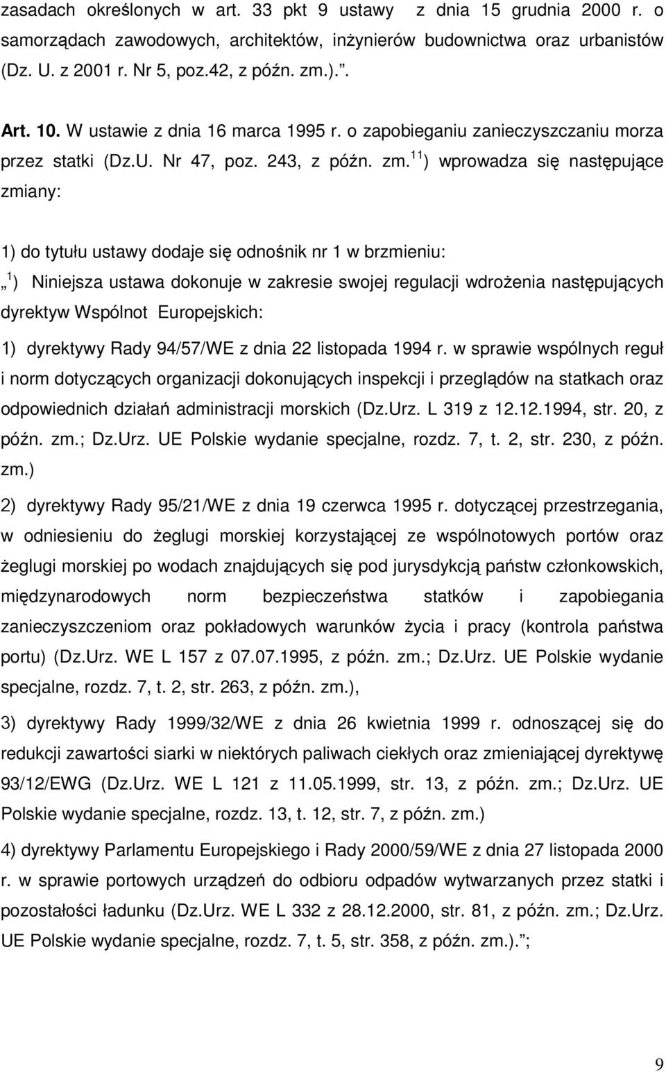 11 ) wprowadza się następujące zmiany: 1) do tytułu ustawy dodaje się odnośnik nr 1 w brzmieniu: 1 ) Niniejsza ustawa dokonuje w zakresie swojej regulacji wdrożenia następujących dyrektyw Wspólnot