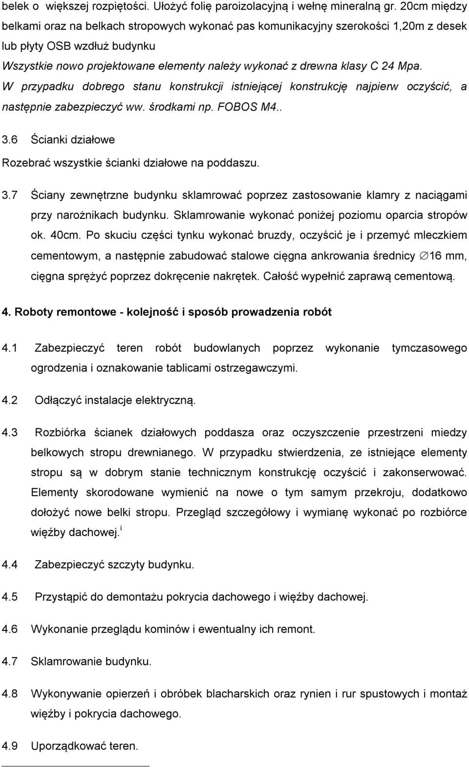 Mpa. W przypadku dobrego stanu konstrukcji istniejącej konstrukcję najpierw oczyścić, a następnie zabezpieczyć ww. środkami np. FOBOS M4.. 3.