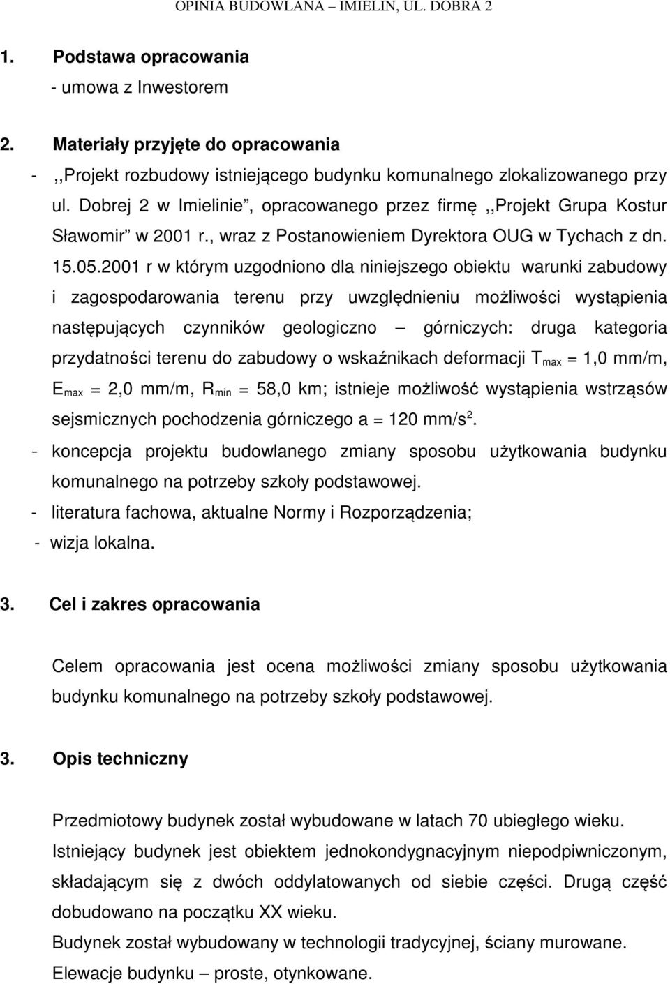 2001 r w którym uzgodniono dla niniejszego obiektu warunki zabudowy i zagospodarowania terenu przy uwzględnieniu możliwości wystąpienia następujących czynników geologiczno górniczych: druga kategoria