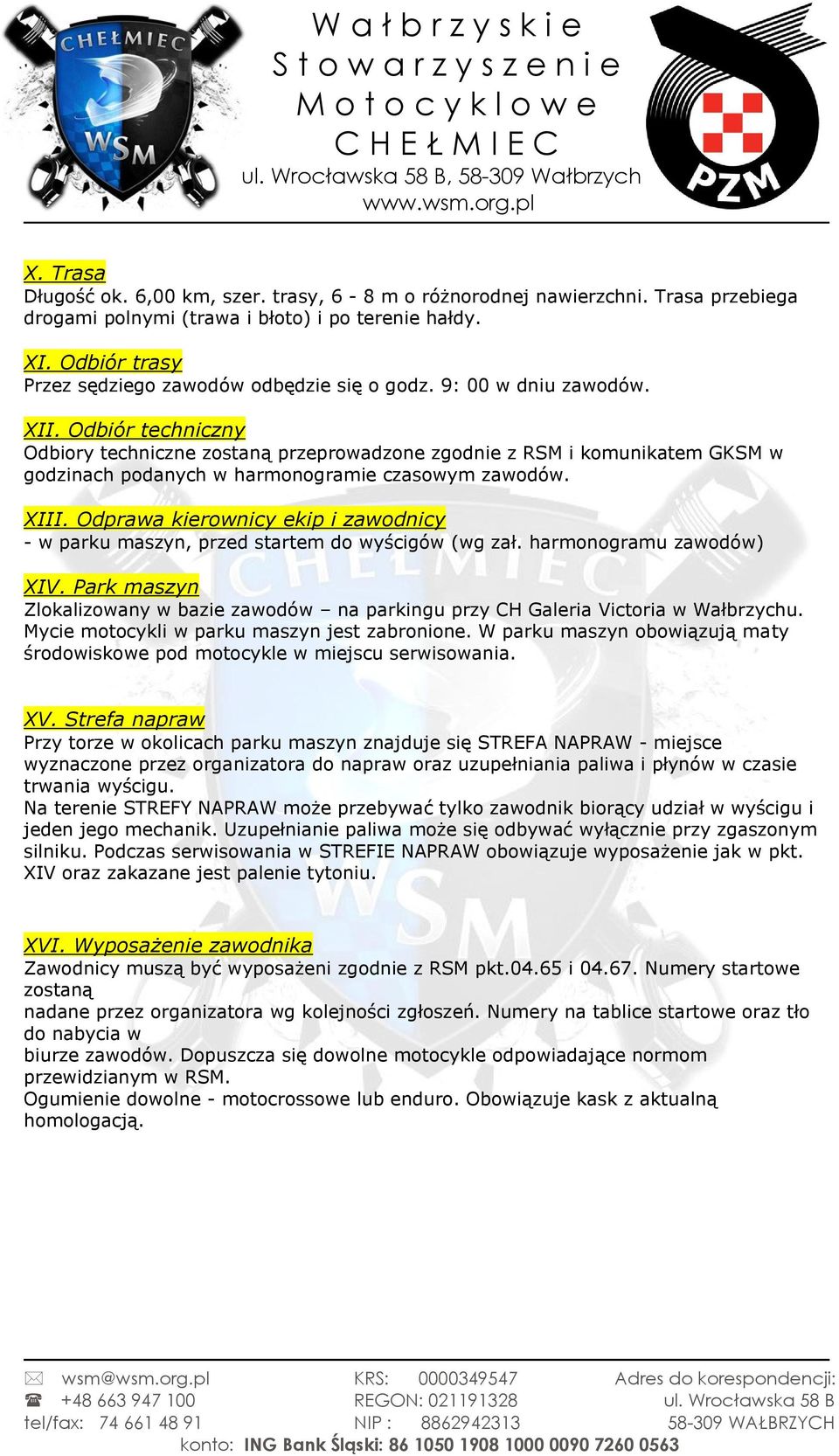 Odbiór techniczny Odbiory techniczne zostaną przeprowadzone zgodnie z RSM i komunikatem GKSM w godzinach podanych w harmonogramie czasowym zawodów. XIII.