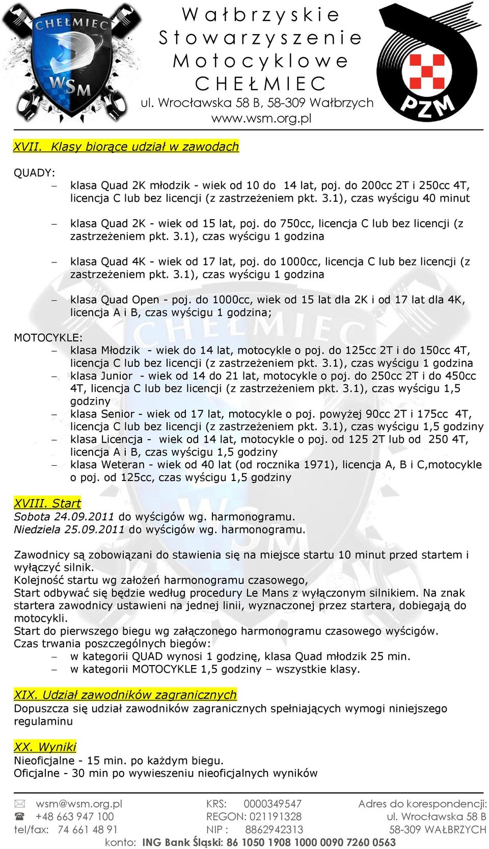 do 1000cc, licencja C lub bez licencji (z zastrzeżeniem pkt. 3.1), czas wyścigu 1 godzina klasa Quad Open - poj.