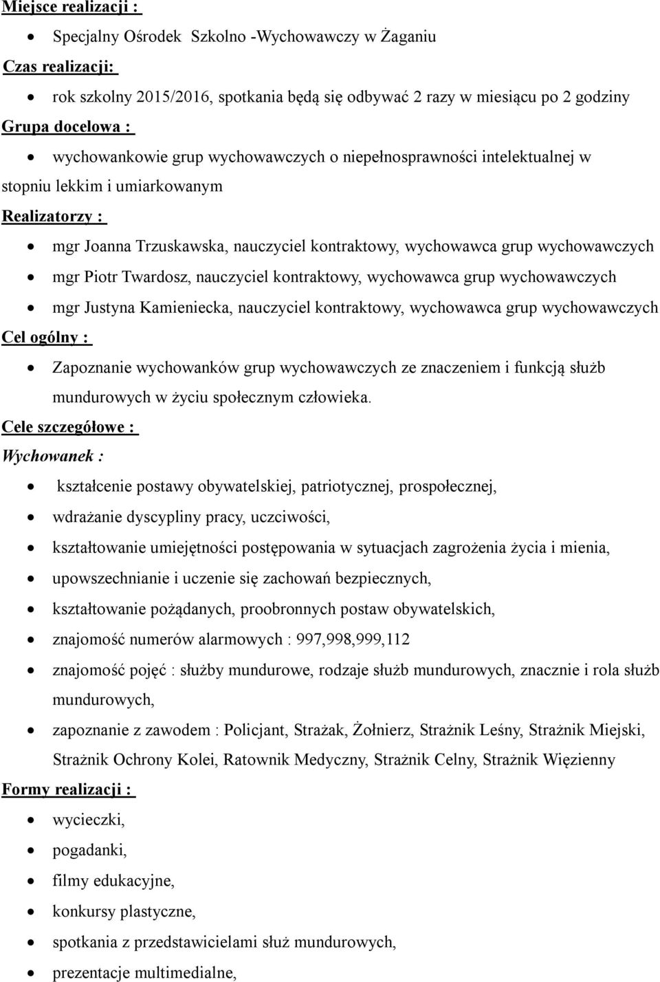 nauczyciel kontraktowy, wychowawca grup wychowawczych mgr Justyna Kamieniecka, nauczyciel kontraktowy, wychowawca grup wychowawczych Cel ogólny : Zapoznanie wychowanków grup wychowawczych ze