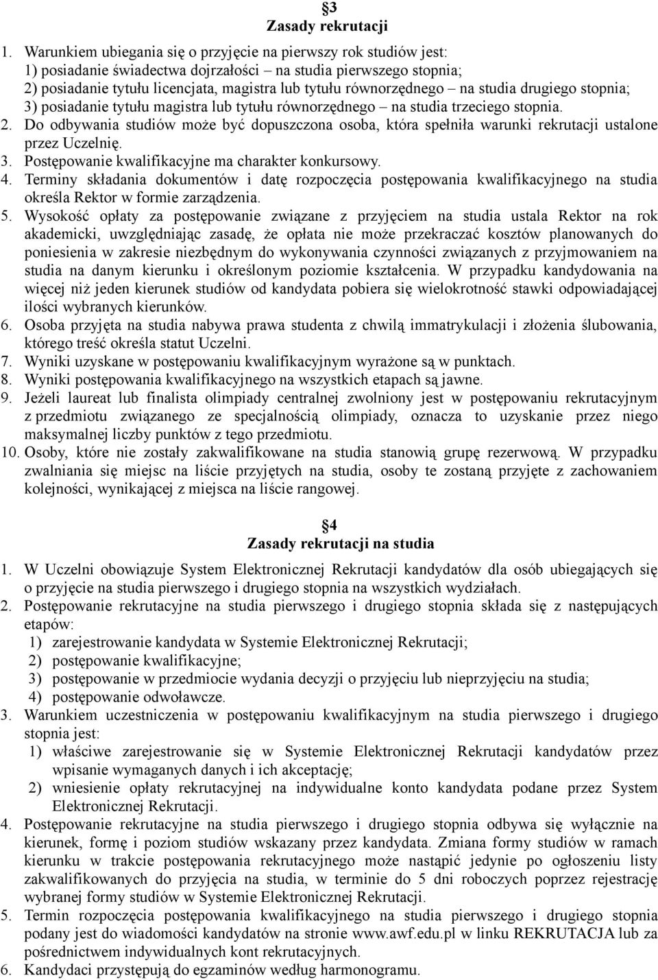 na studia drugiego stopnia; 3) posiadanie tytułu magistra lub tytułu równorzędnego na studia trzeciego stopnia. 2.