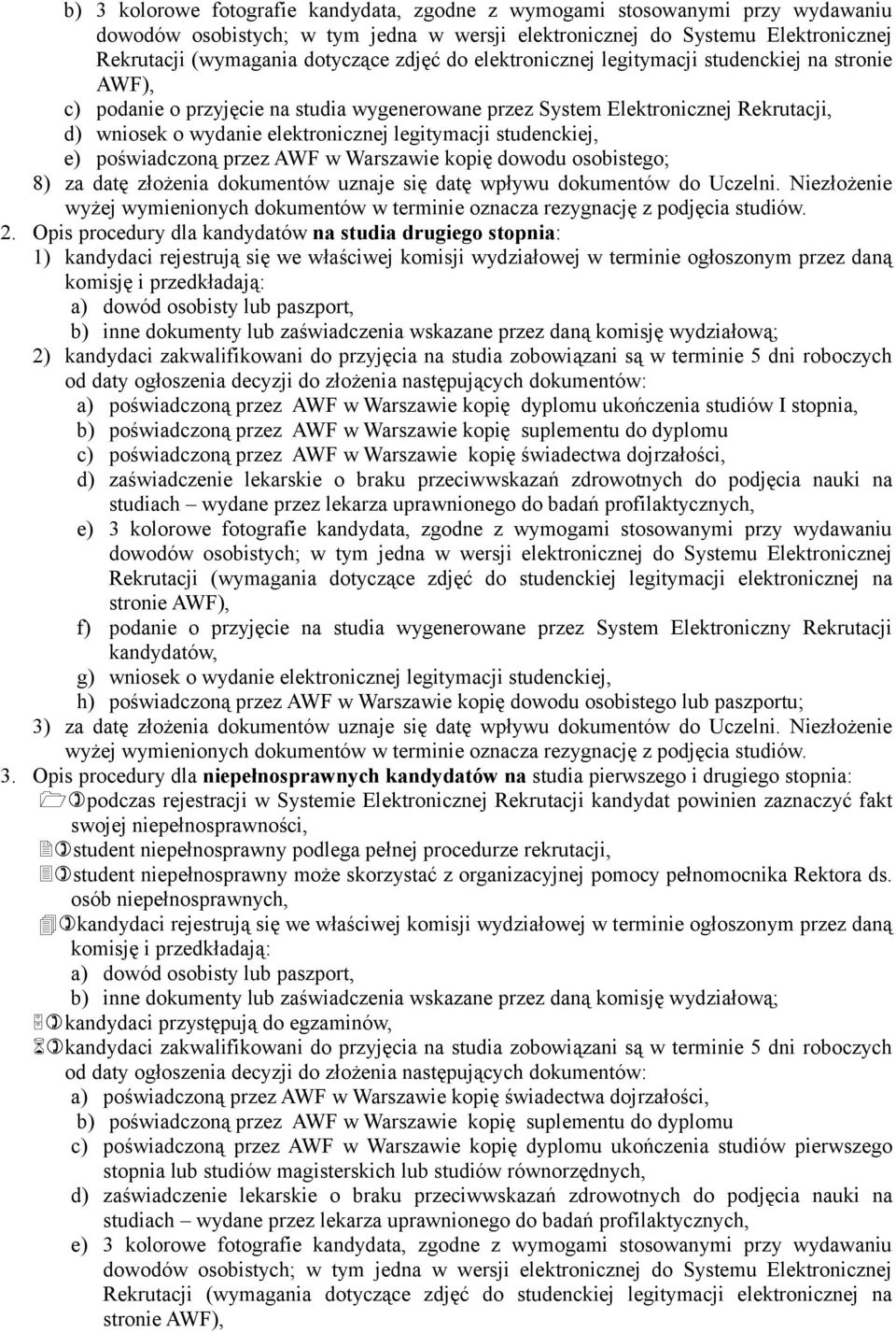 studenckiej, e) poświadczoną przez AWF w Warszawie kopię dowodu osobistego; 8) za datę złożenia dokumentów uznaje się datę wpływu dokumentów do Uczelni.