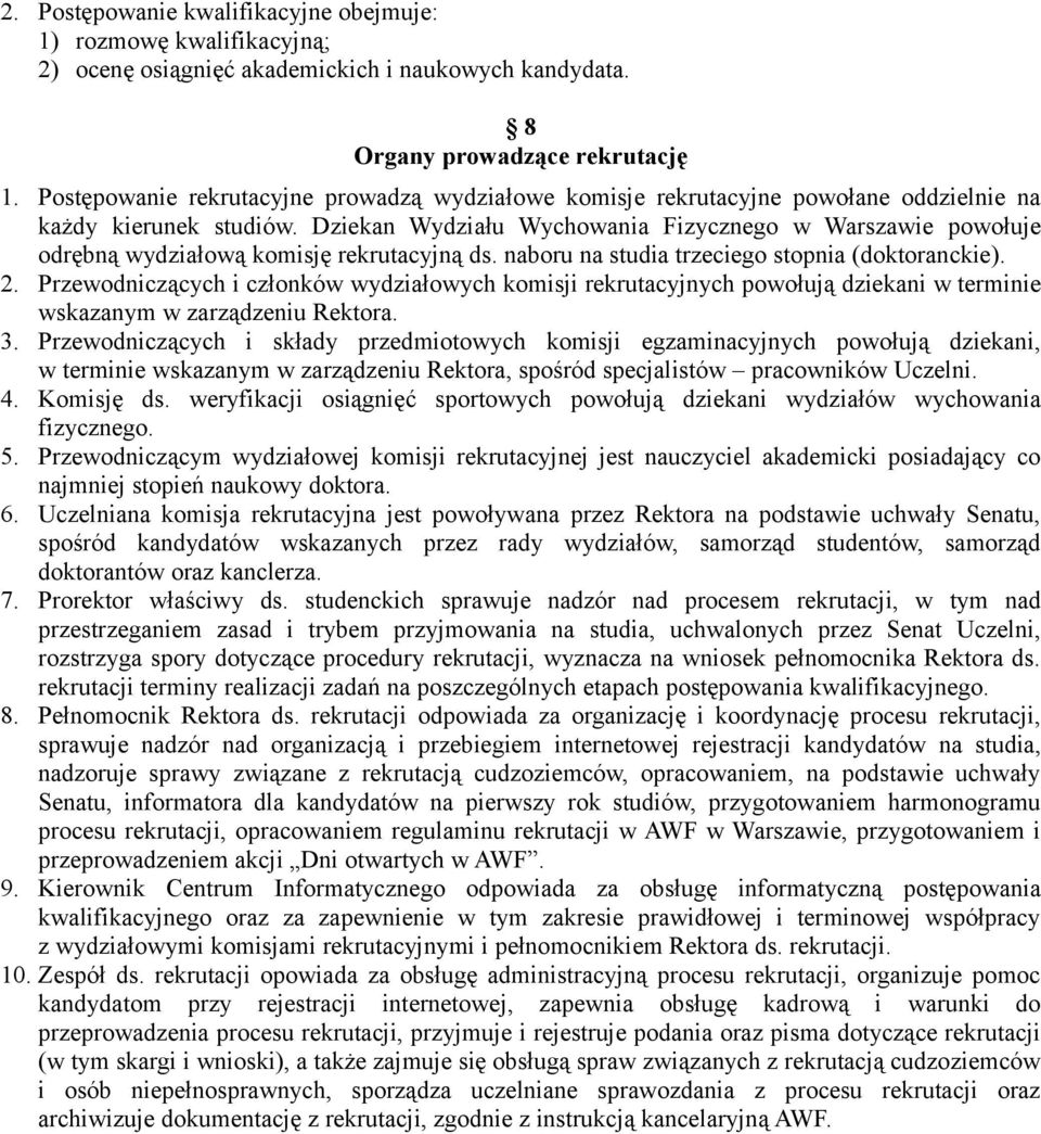 Dziekan Wydziału Wychowania Fizycznego w Warszawie powołuje odrębną wydziałową komisję rekrutacyjną ds. naboru na studia trzeciego stopnia (doktoranckie). 2.