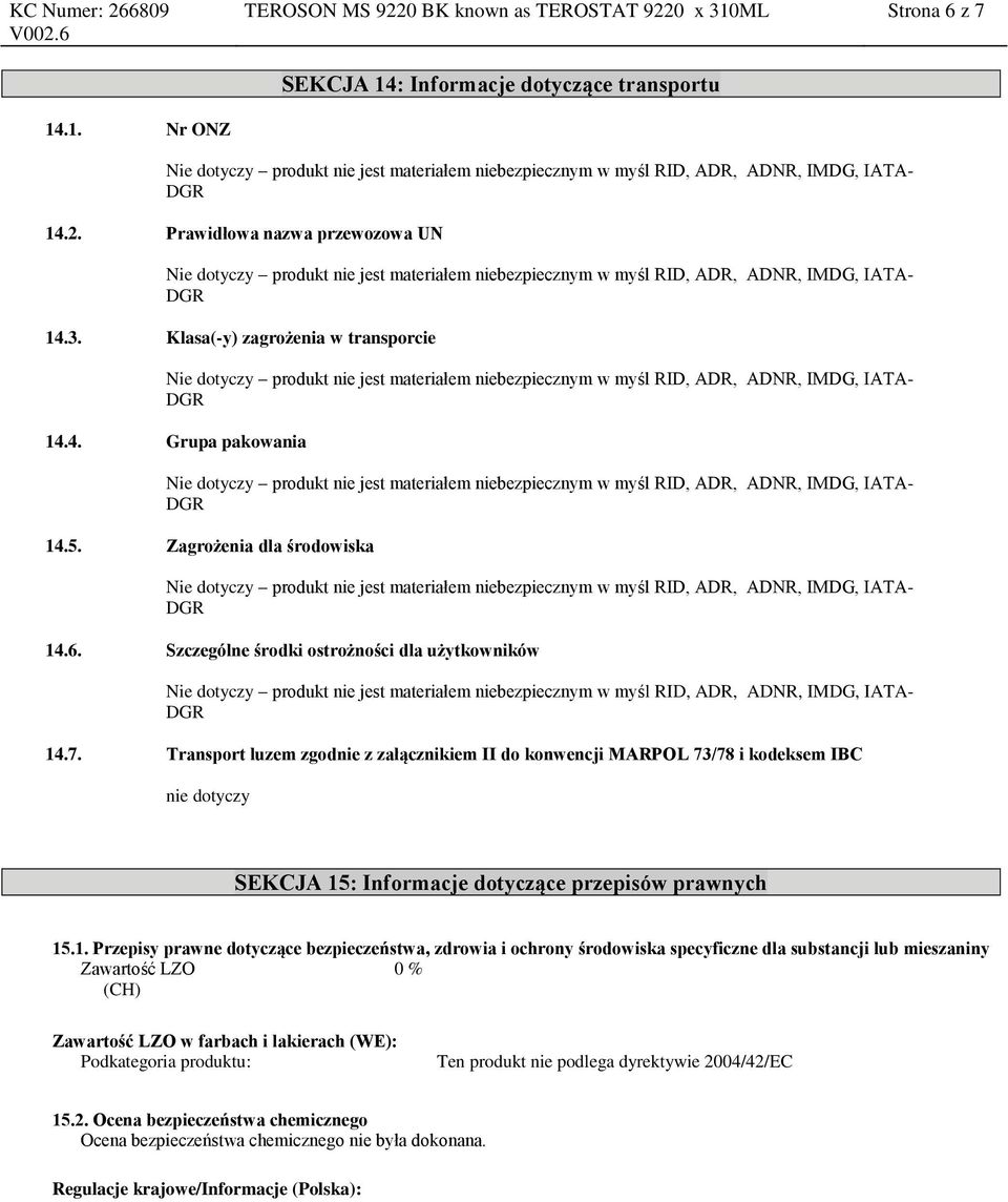 Transport luzem zgodnie z załącznikiem II do konwencji MARPOL 73/78 i kodeksem IBC nie dotyczy SEKCJA 15