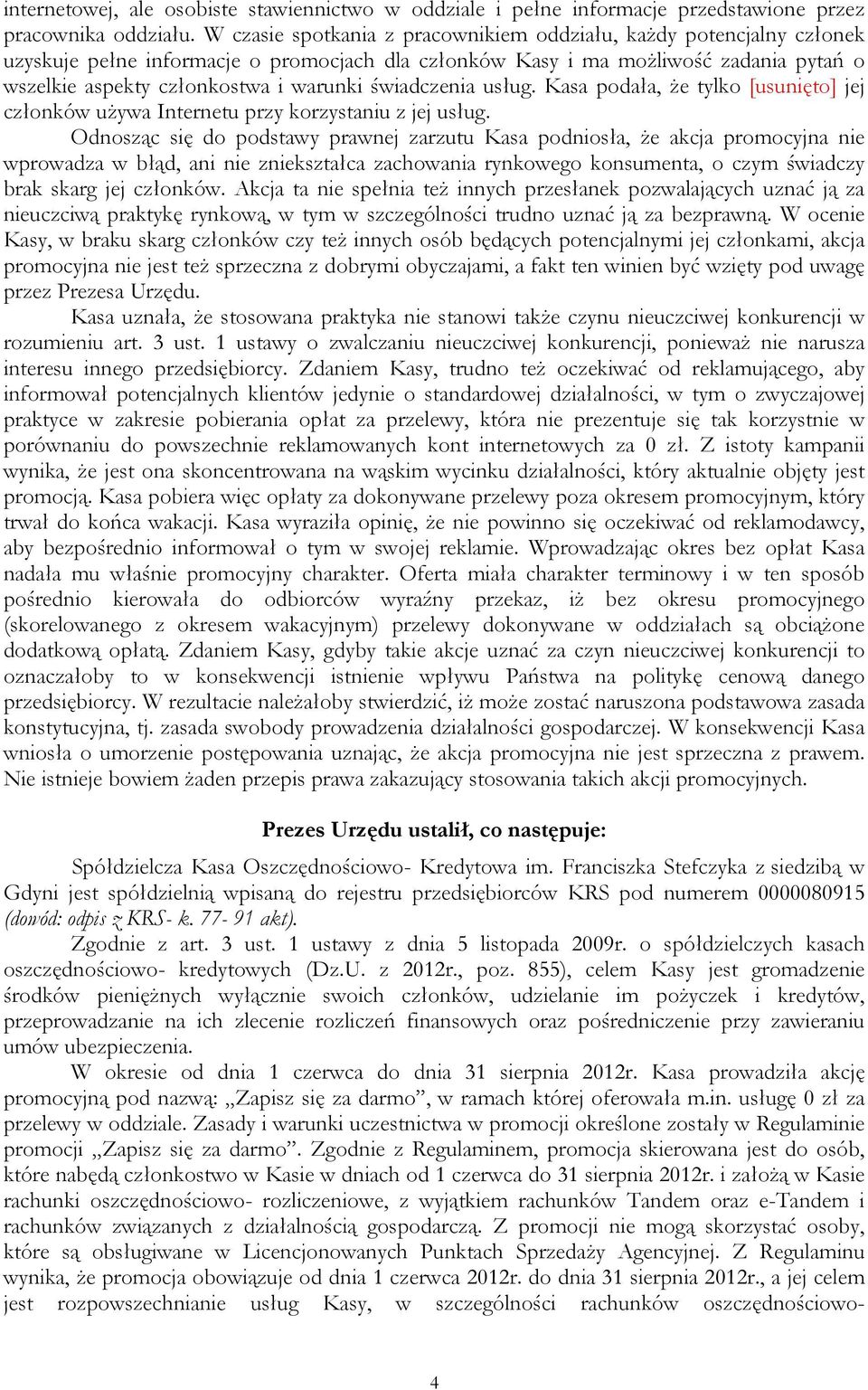 świadczenia usług. Kasa podała, że tylko [usunięto] jej członków używa Internetu przy korzystaniu z jej usług.