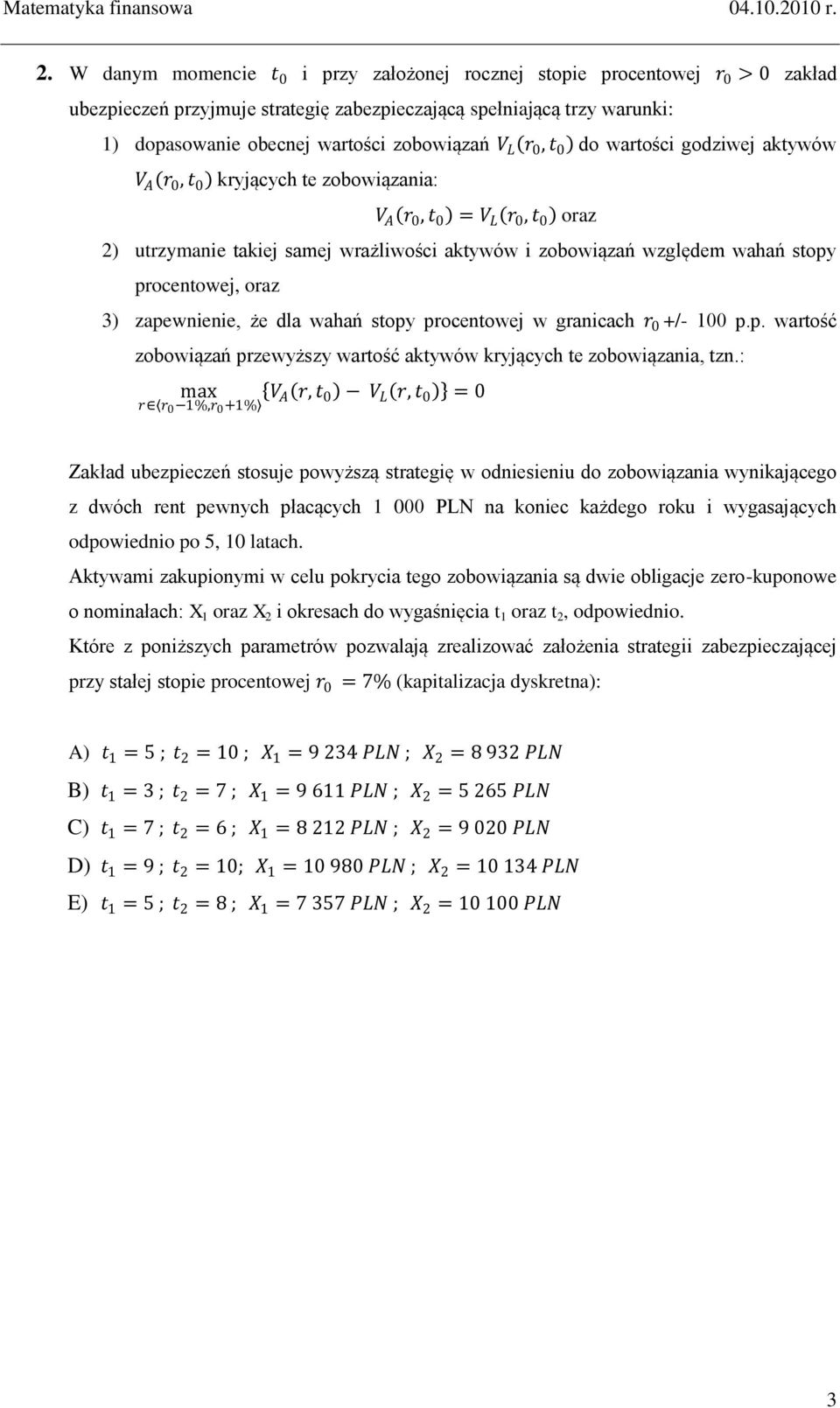 3 zapewnienie, że dla wahań stopy procentowe w granicach r 0 +/- 100 p.p. wartość zobowiązań przewyższy wartość aktywów kryących te zobowiązania, tzn.