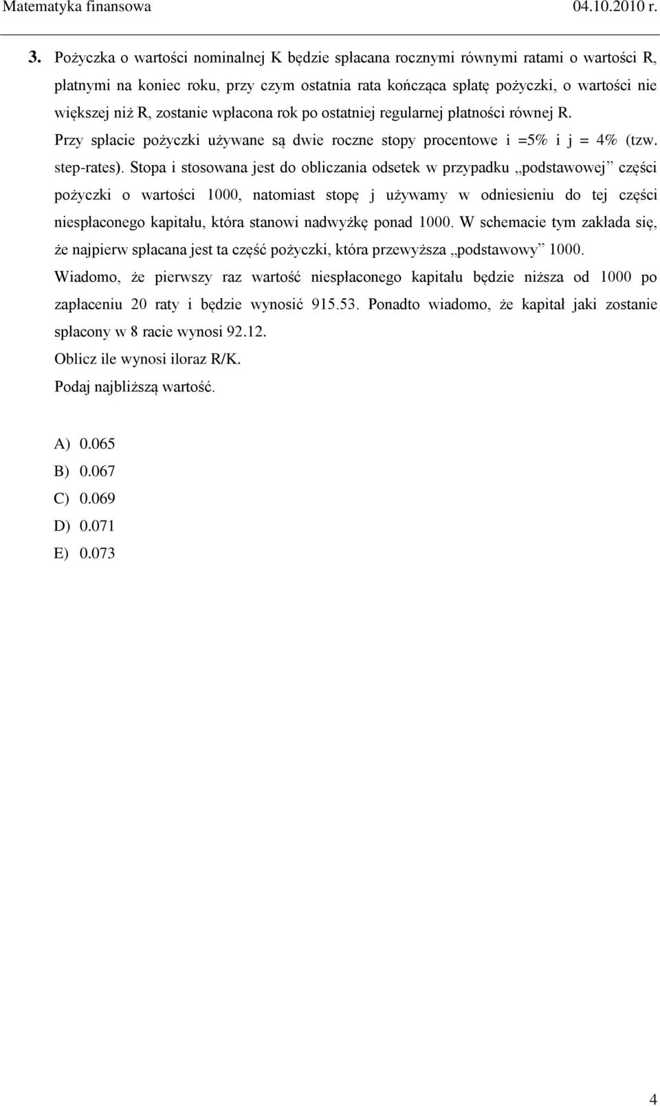 Stopa i stosowana est do obliczania odsetek w przypadku podstawowe części pożyczki o wartości 1000, natomiast stopę używamy w odniesieniu do te części niespłaconego kapitału, która stanowi nadwyżkę