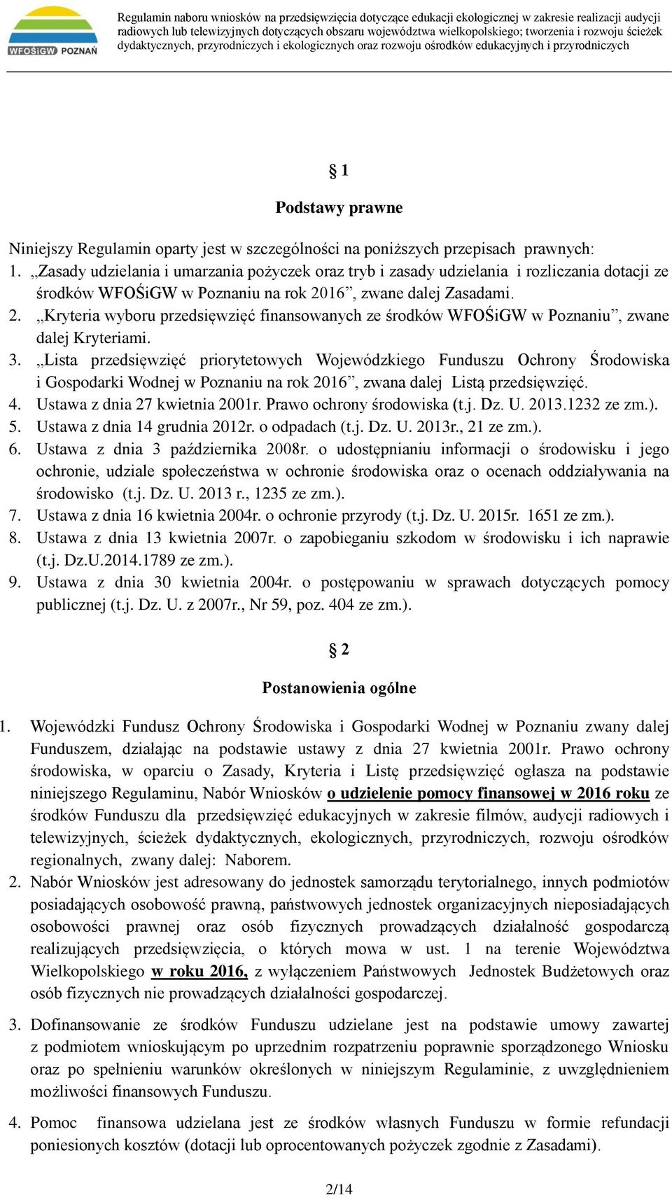 16, zwane dalej Zasadami. 2. Kryteria wyboru przedsięwzięć finansowanych ze środków WFOŚiGW w Poznaniu, zwane dalej Kryteriami. 3.