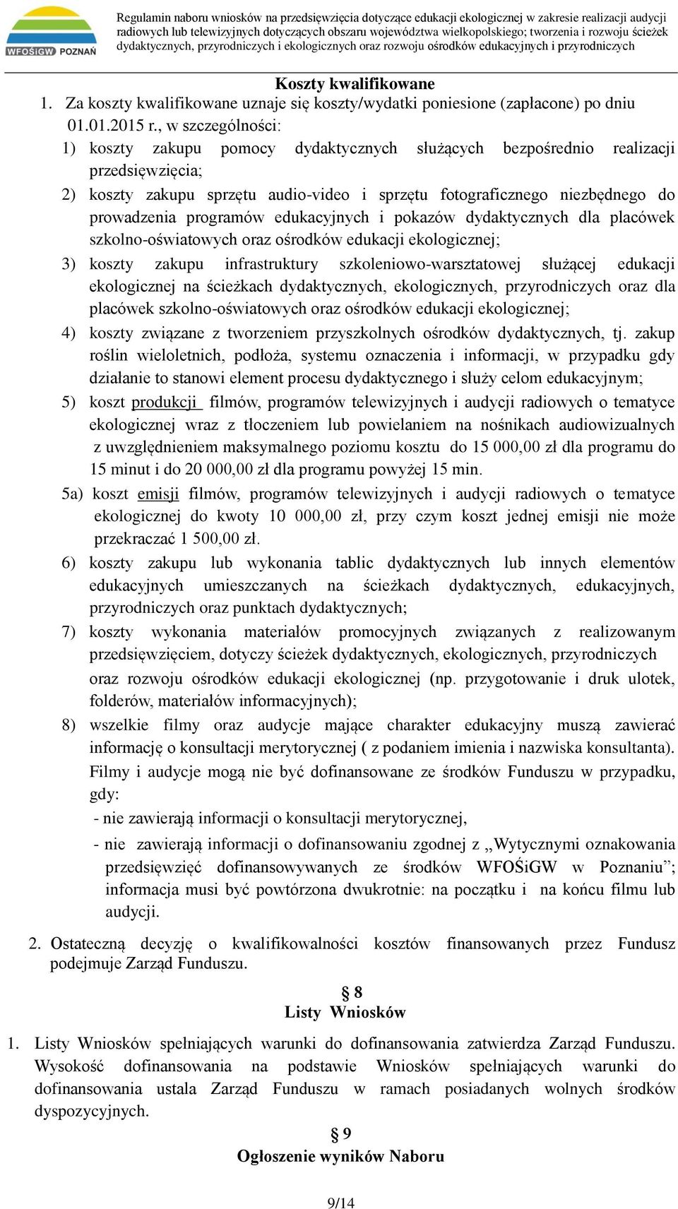 programów edukacyjnych i pokazów dydaktycznych dla placówek szkolno-oświatowych oraz ośrodków edukacji ekologicznej; 3) koszty zakupu infrastruktury szkoleniowo-warsztatowej służącej edukacji