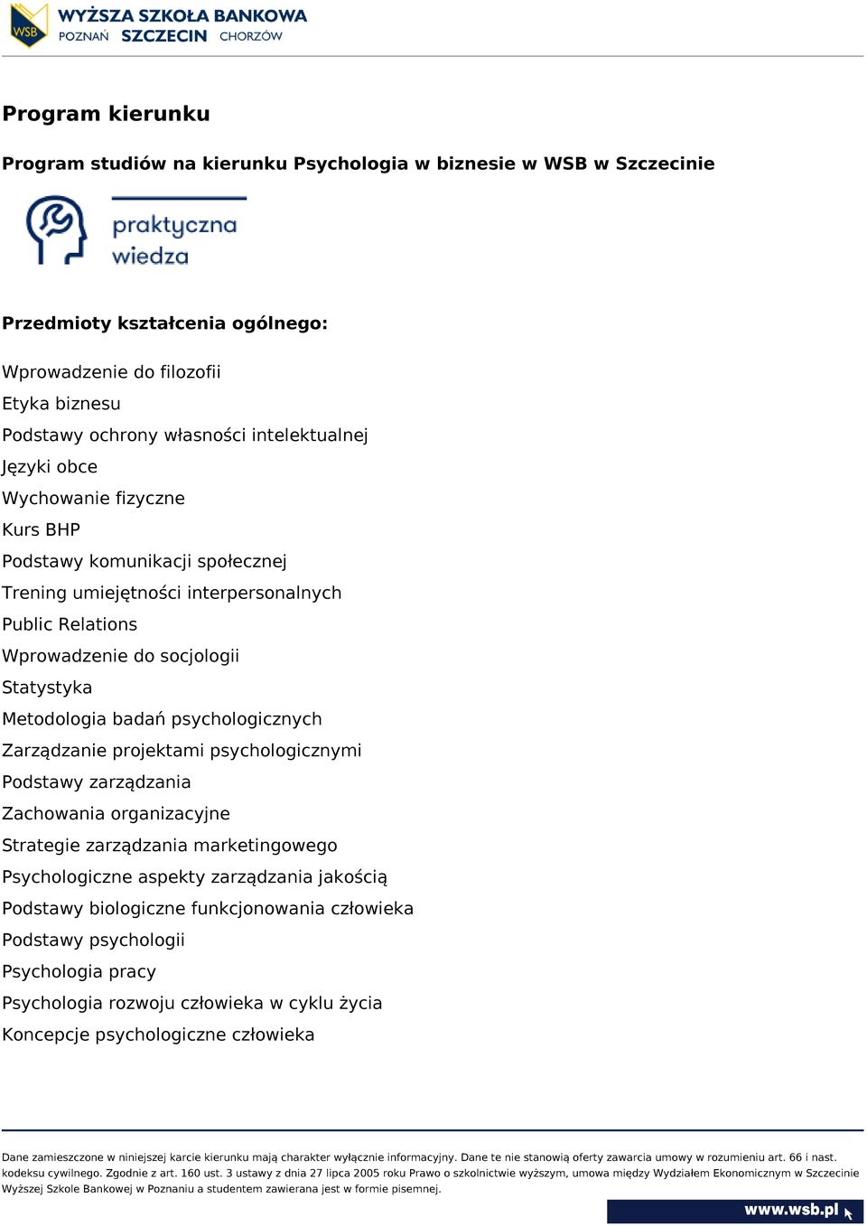 Statystyka Metodologia badań psychologicznych Zarządzanie projektami psychologicznymi Podstawy zarządzania Zachowania organizacyjne Strategie zarządzania marketingowego Psychologiczne