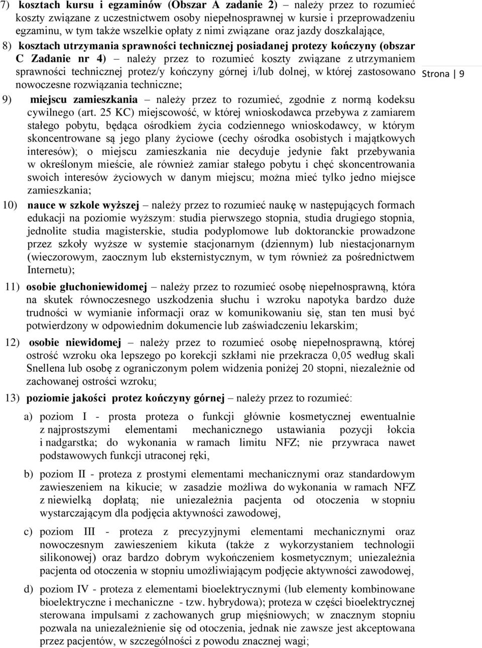 sprawności technicznej protez/y kończyny górnej i/lub dolnej, w której zastosowano nowoczesne rozwiązania techniczne; 9) miejscu zamieszkania należy przez to rozumieć, zgodnie z normą kodeksu