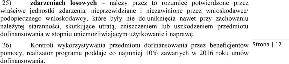 zniszczeniem lub uszkodzeniem przedmiotu dofinansowania w stopniu uniemożliwiającym użytkowanie i naprawę.