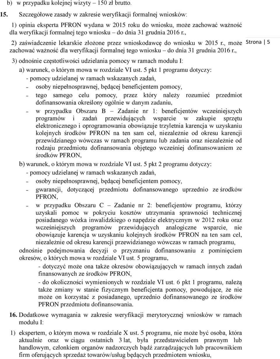 Szczegółowe zasady w zakresie weryfikacji formalnej wniosków: 1) opinia eksperta PFRON wydana w 2015 roku do wniosku, może zachować ważność dla weryfikacji formalnej tego wniosku do dnia 31 grudnia