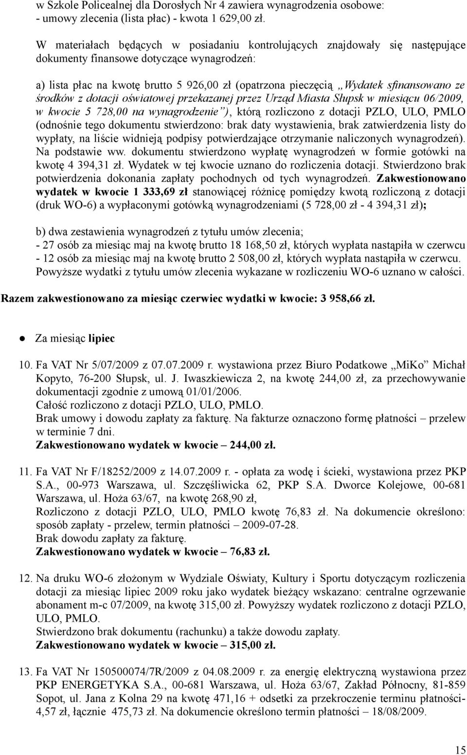 sfinansowano ze środków z dotacji oświatowej przekazanej przez Urząd Miasta Słupsk w miesiącu 06/2009, w kwocie 5 728,00 na wynagrodzenie ), którą rozliczono z dotacji PZLO, ULO, PMLO (odnośnie tego