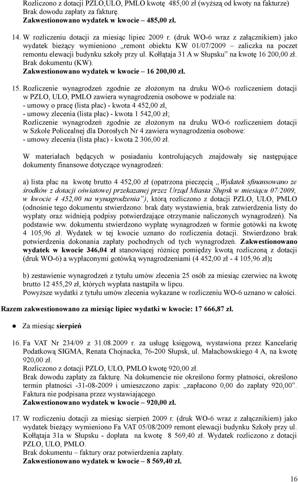 Kołłątaja 31 A w Słupsku na kwotę 16 200,00 zł. Brak dokumentu (KW). Zakwestionowano wydatek w kwocie 16 200,00 zł. 15.