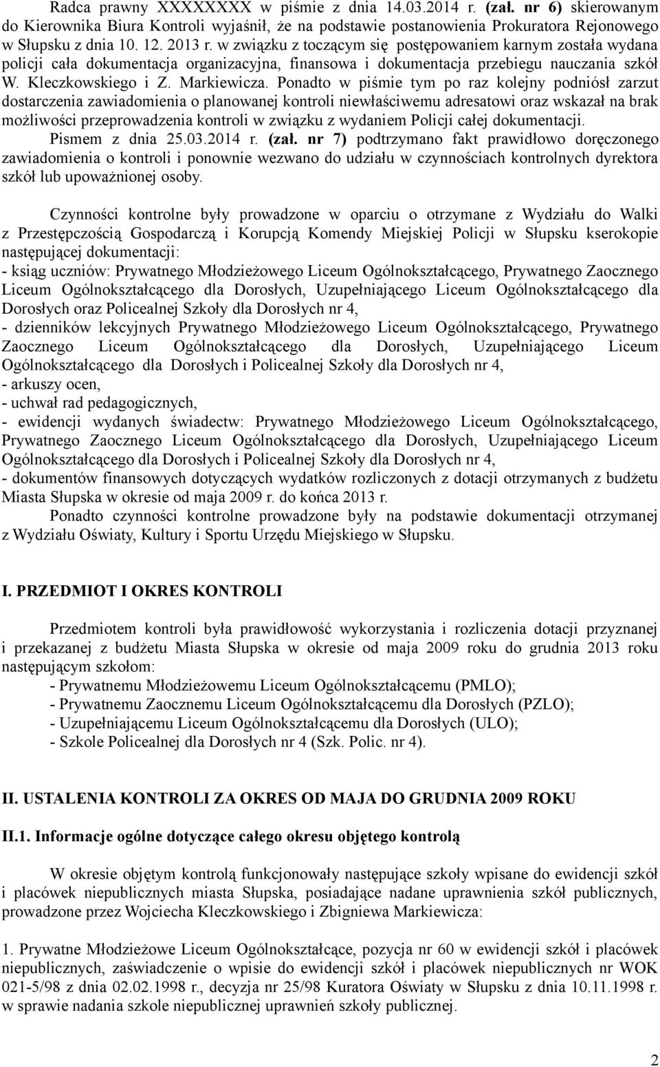 Ponadto w piśmie tym po raz kolejny podniósł zarzut dostarczenia zawiadomienia o planowanej kontroli niewłaściwemu adresatowi oraz wskazał na brak możliwości przeprowadzenia kontroli w związku z