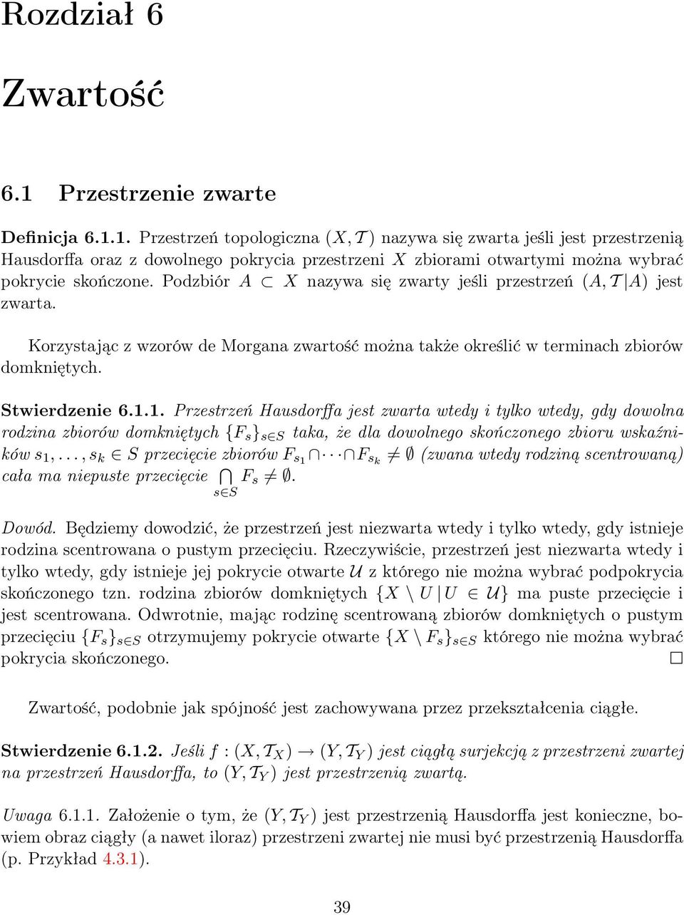 1. Przestrzeń topologiczna (X, T ) nazywa się zwarta jeśli jest przestrzenią Hausdorffa oraz z dowolnego pokrycia przestrzeni X zbiorami otwartymi można wybrać pokrycie skończone.