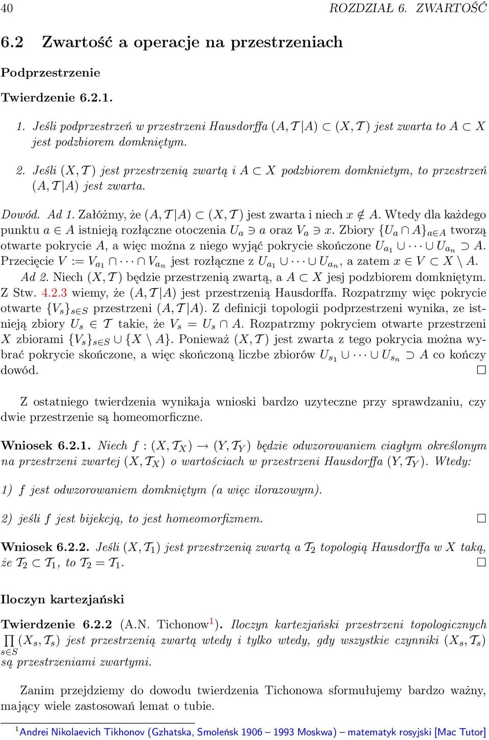 Jeśli (X, T ) jest przestrzenią zwartą i A X podzbiorem domknietym, to przestrzeń (A, T A) jest zwarta. Dowód. Ad 1. Załóżmy, że (A, T A) (X, T ) jest zwarta i niech x / A.