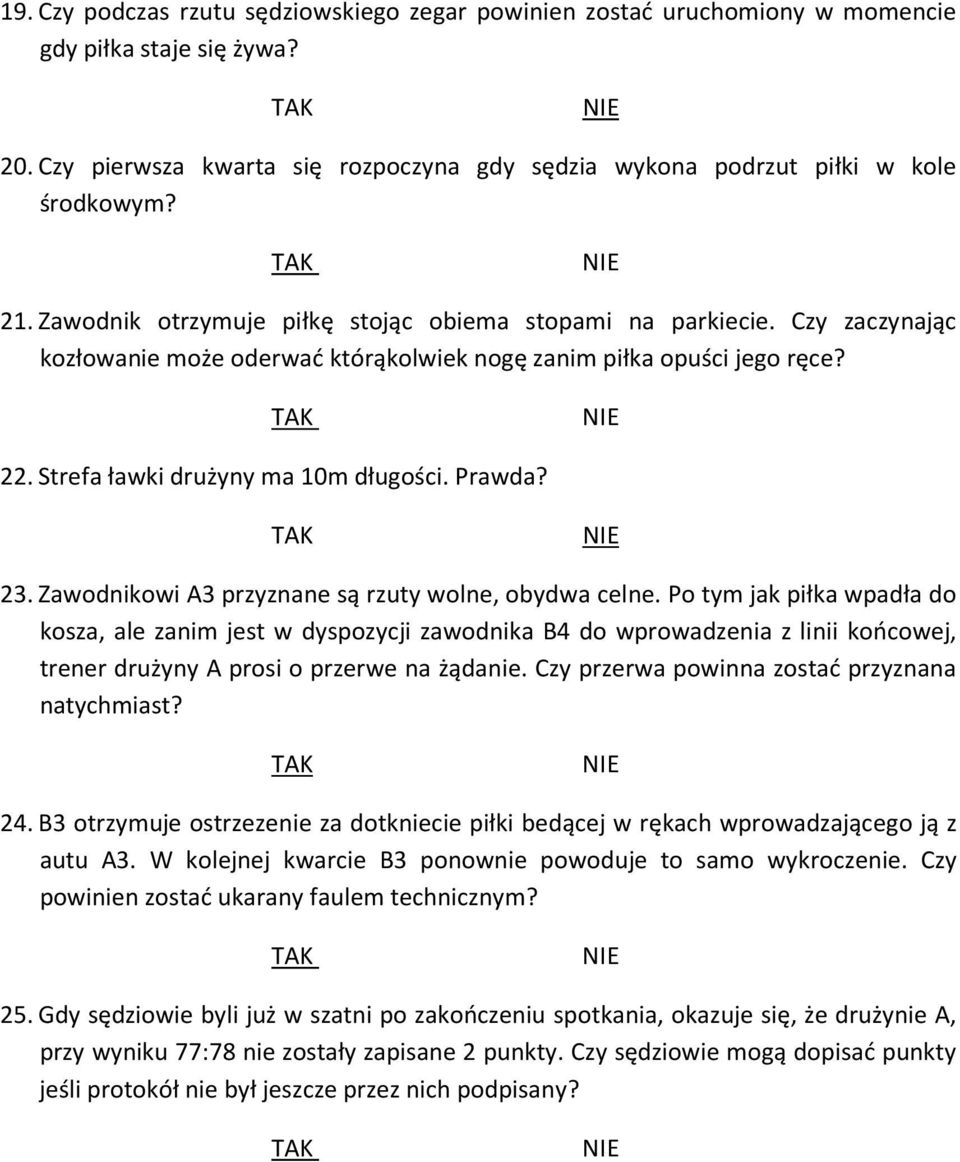 23. Zawodnikowi A3 przyznane są rzuty wolne, obydwa celne.