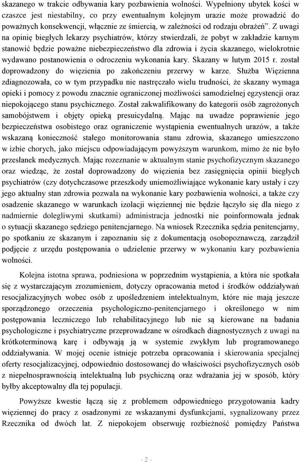 Z uwagi na opinię biegłych lekarzy psychiatrów, którzy stwierdzali, że pobyt w zakładzie karnym stanowić będzie poważne niebezpieczeństwo dla zdrowia i życia skazanego, wielokrotnie wydawano