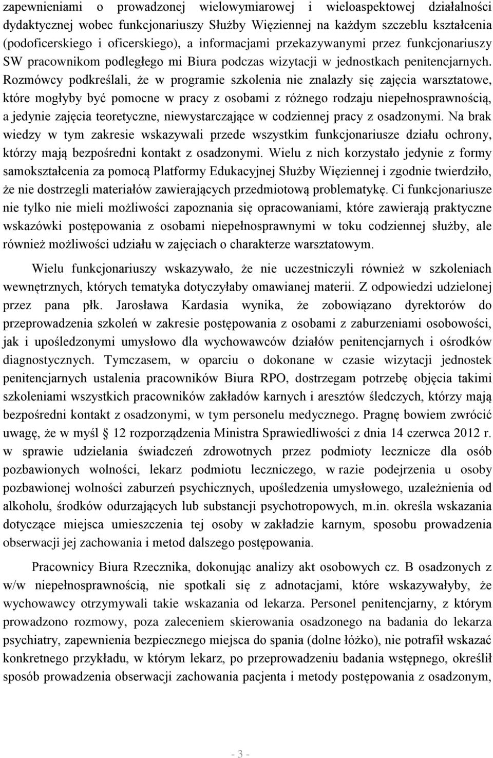 Rozmówcy podkreślali, że w programie szkolenia nie znalazły się zajęcia warsztatowe, które mogłyby być pomocne w pracy z osobami z różnego rodzaju niepełnosprawnością, a jedynie zajęcia teoretyczne,