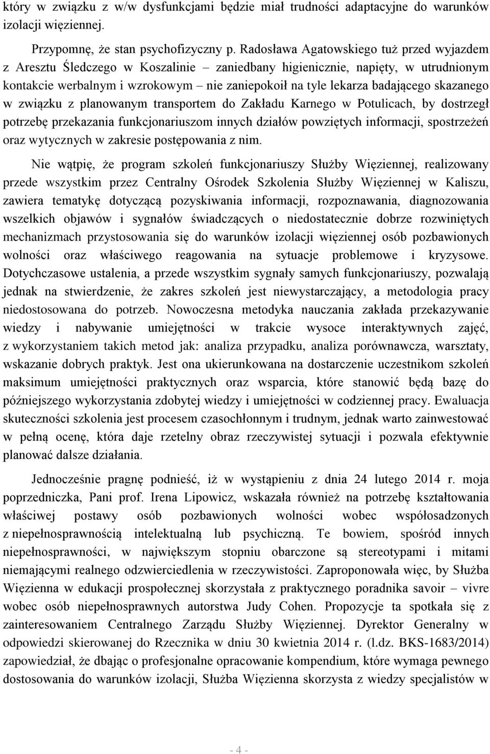 skazanego w związku z planowanym transportem do Zakładu Karnego w Potulicach, by dostrzegł potrzebę przekazania funkcjonariuszom innych działów powziętych informacji, spostrzeżeń oraz wytycznych w