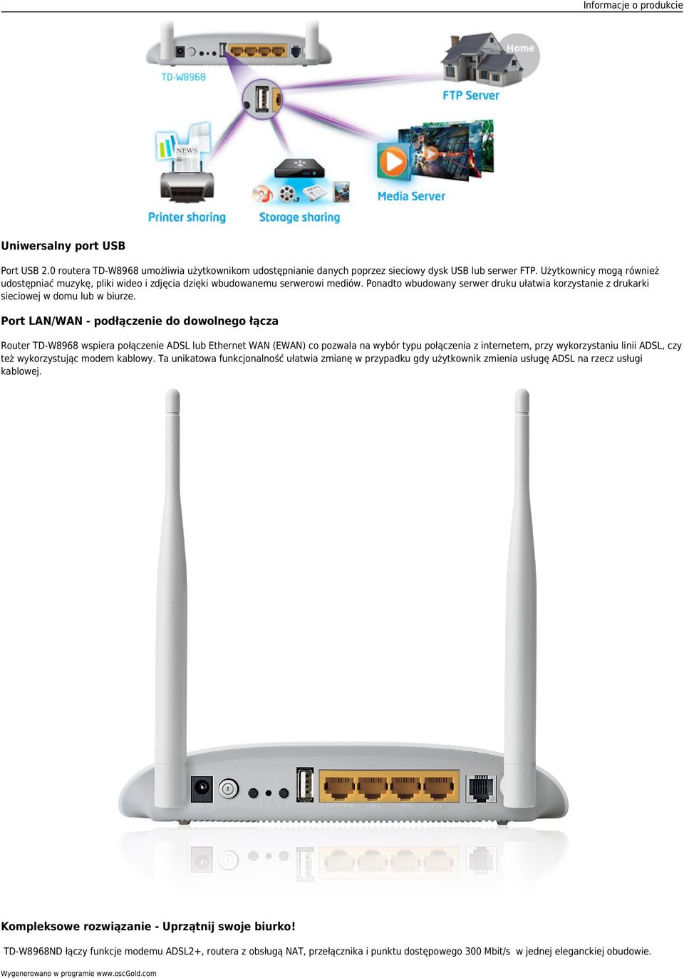 Port LAN/WAN - podłączenie do dowolnego łącza Router TD-W8968 wspiera połączenie ADSL lub Ethernet WAN (EWAN) co pozwala na wybór typu połączenia z internetem, przy wykorzystaniu linii ADSL, czy też