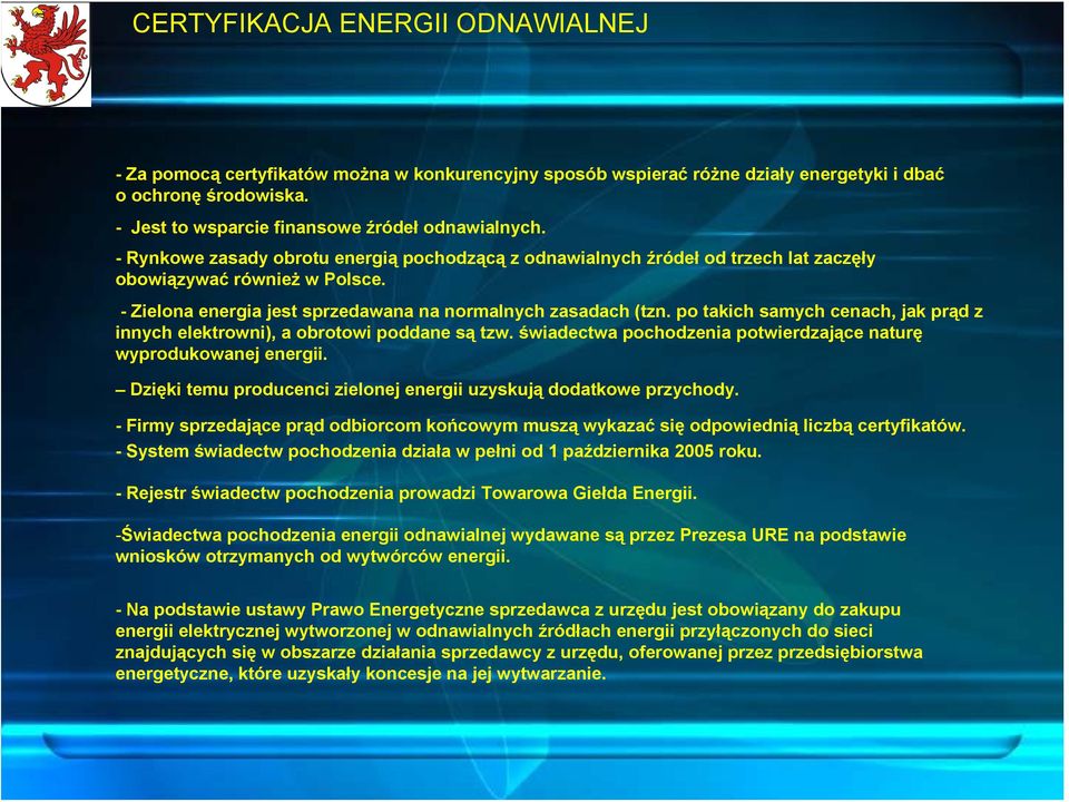 po takich samych cenach, jak prąd z innych elektrowni), a obrotowi poddane są tzw. świadectwa pochodzenia potwierdzające naturę wyprodukowanej energii.