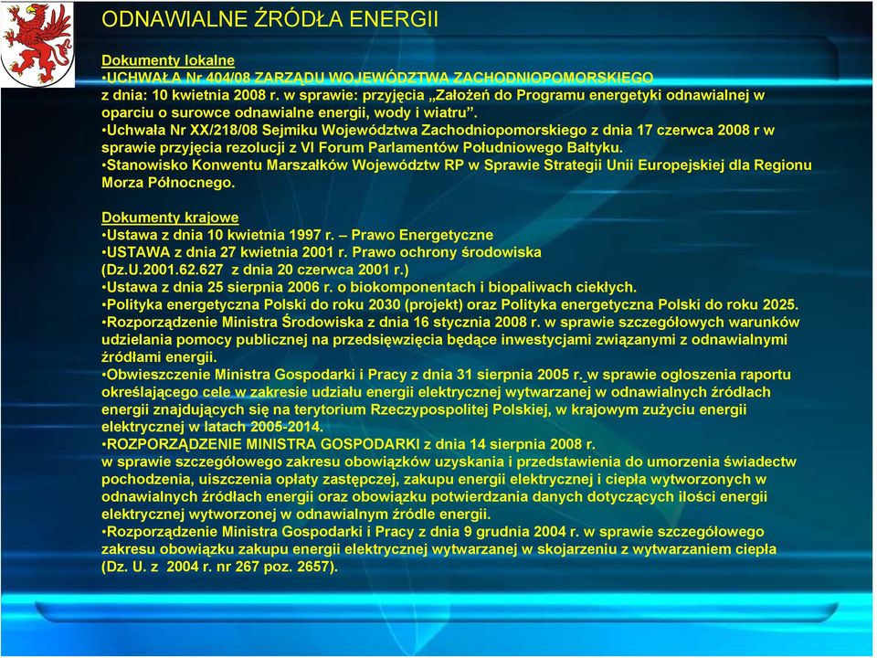 Uchwała Nr XX/218/08 Sejmiku Województwa Zachodniopomorskiego z dnia 17 czerwca 2008 r w sprawie przyjęcia rezolucji z VI Forum Parlamentów Południowego Bałtyku.