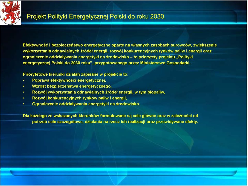 oddziaływania energetyki na środowisko to priorytety projektu Polityki energetycznej Polski do 2030 roku, przygotowanego przez Ministerstwo Gospodarki.