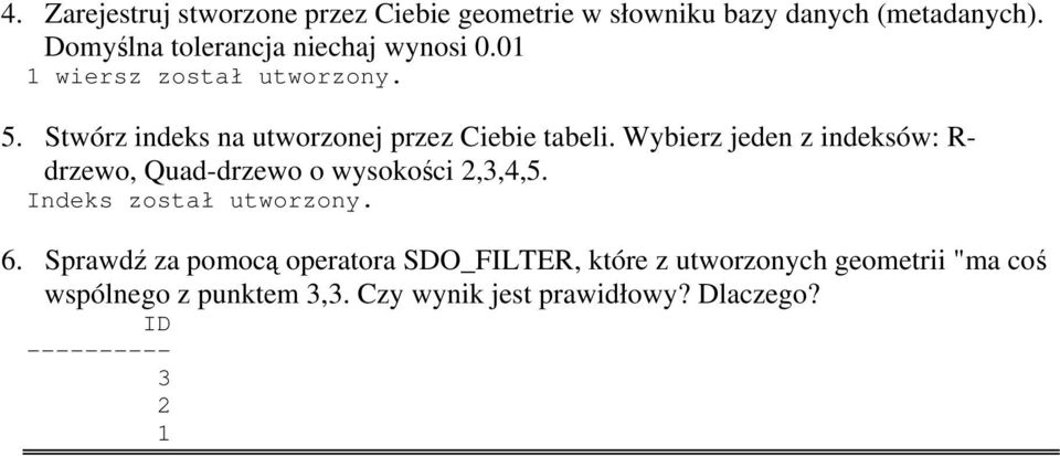 Wybierz jeden z indeksów: R- drzewo, Quad-drzewo o wysokości 2,3,4,5. Indeks został utworzony. 6.