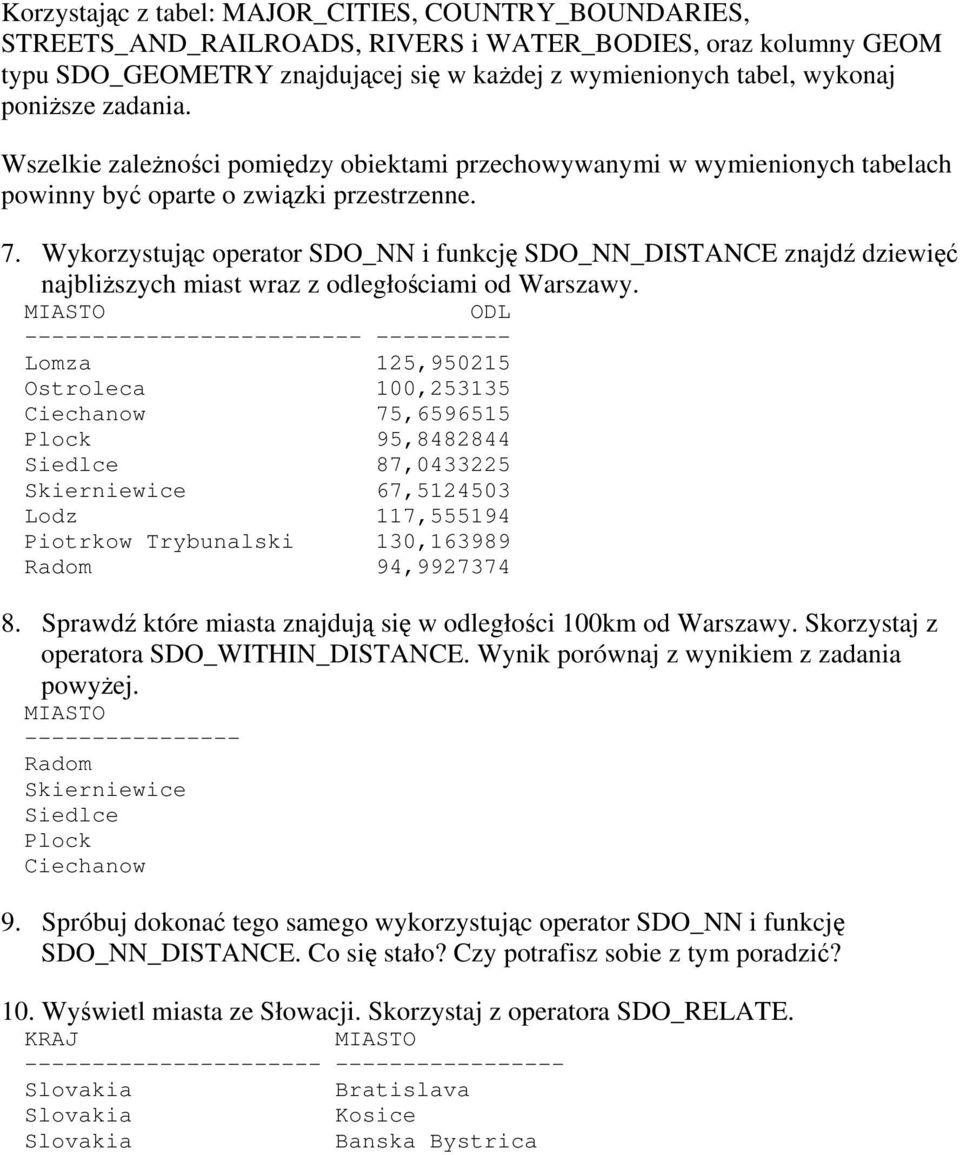 Wykorzystując operator SDO_NN i funkcję SDO_NN_DISTANCE znajdź dziewięć najbliższych miast wraz z odległościami od Warszawy.