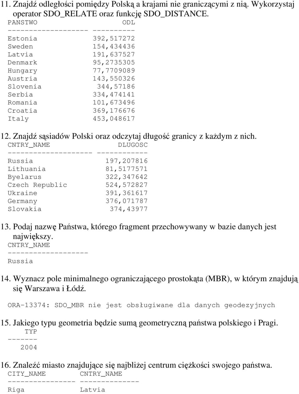 101,673496 Croatia 369,176676 Italy 453,048617 12. Znajdź sąsiadów Polski oraz odczytaj długość granicy z każdym z nich.