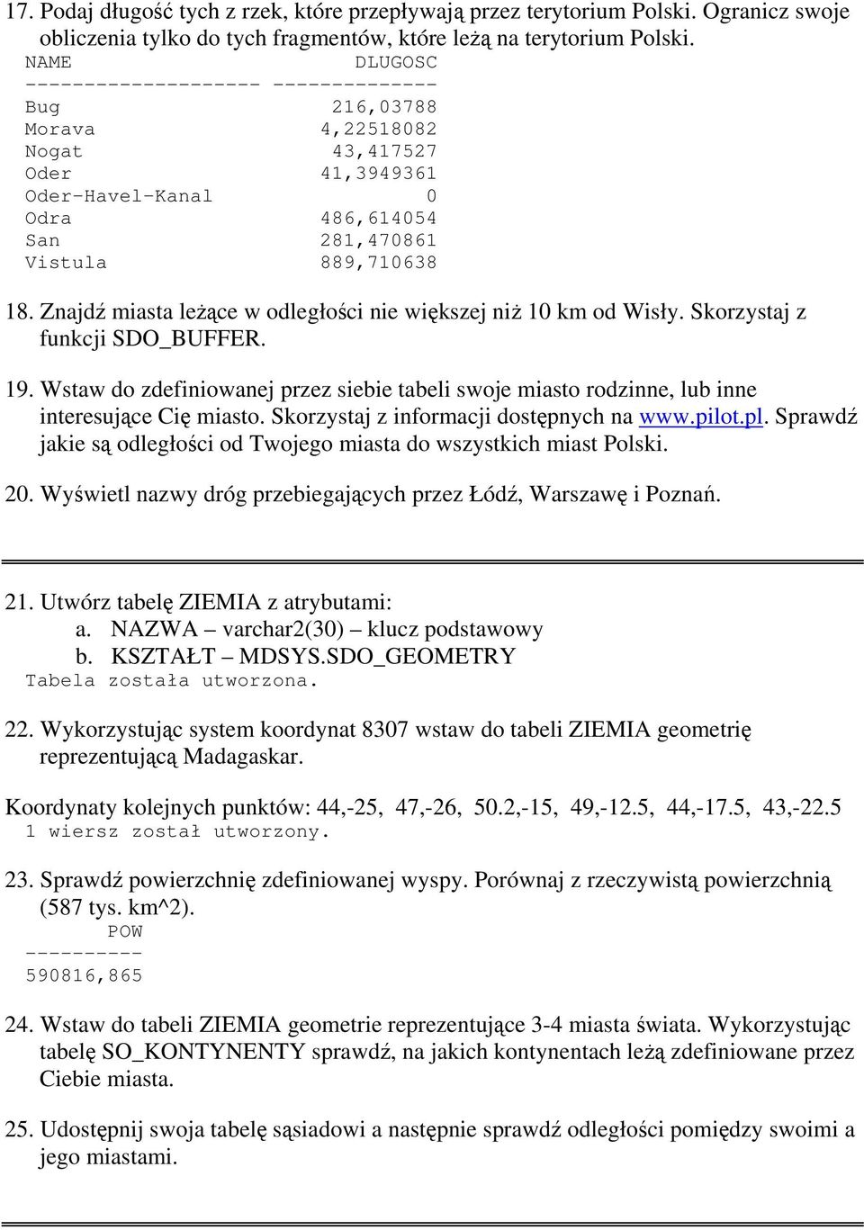 Znajdź miasta leżące w odległości nie większej niż 10 km od Wisły. Skorzystaj z funkcji SDO_BUFFER. 19.