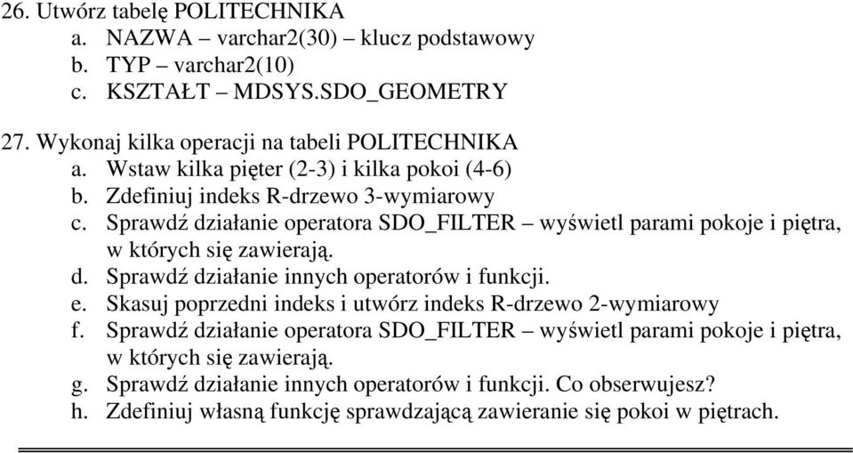 Sprawdź działanie operatora SDO_FILTER wyświetl parami pokoje i piętra, w których się zawierają. d. Sprawdź działanie innych operatorów i funkcji. e.