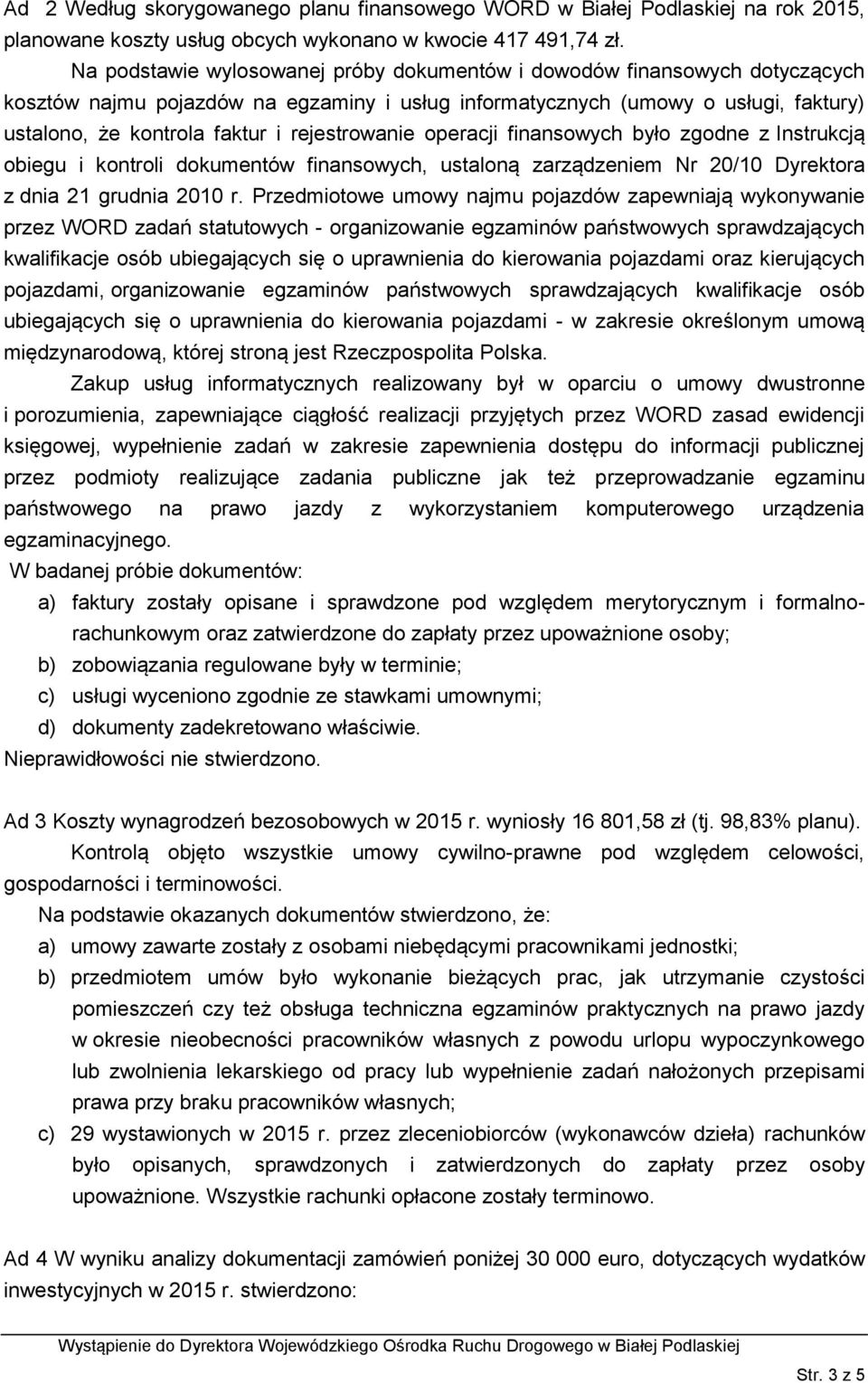 rejestrowanie operacji finansowych było zgodne z Instrukcją obiegu i kontroli dokumentów finansowych, ustaloną zarządzeniem Nr 20/10 Dyrektora z dnia 21 grudnia 2010 r.