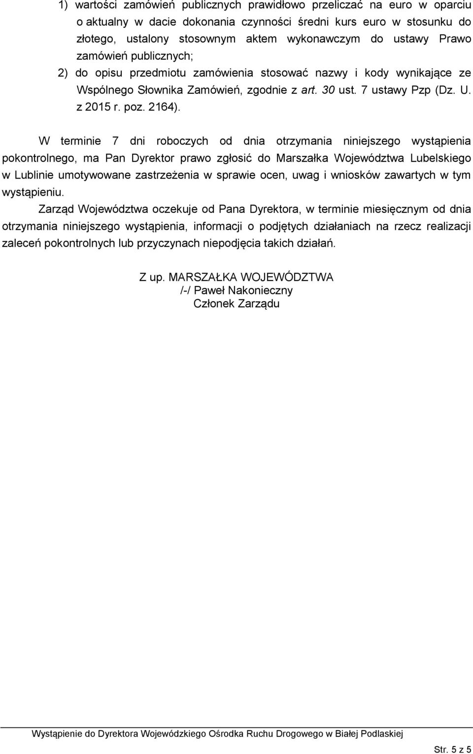 W terminie 7 dni roboczych od dnia otrzymania niniejszego wystąpienia pokontrolnego, ma Pan Dyrektor prawo zgłosić do Marszałka Województwa Lubelskiego w Lublinie umotywowane zastrzeżenia w sprawie