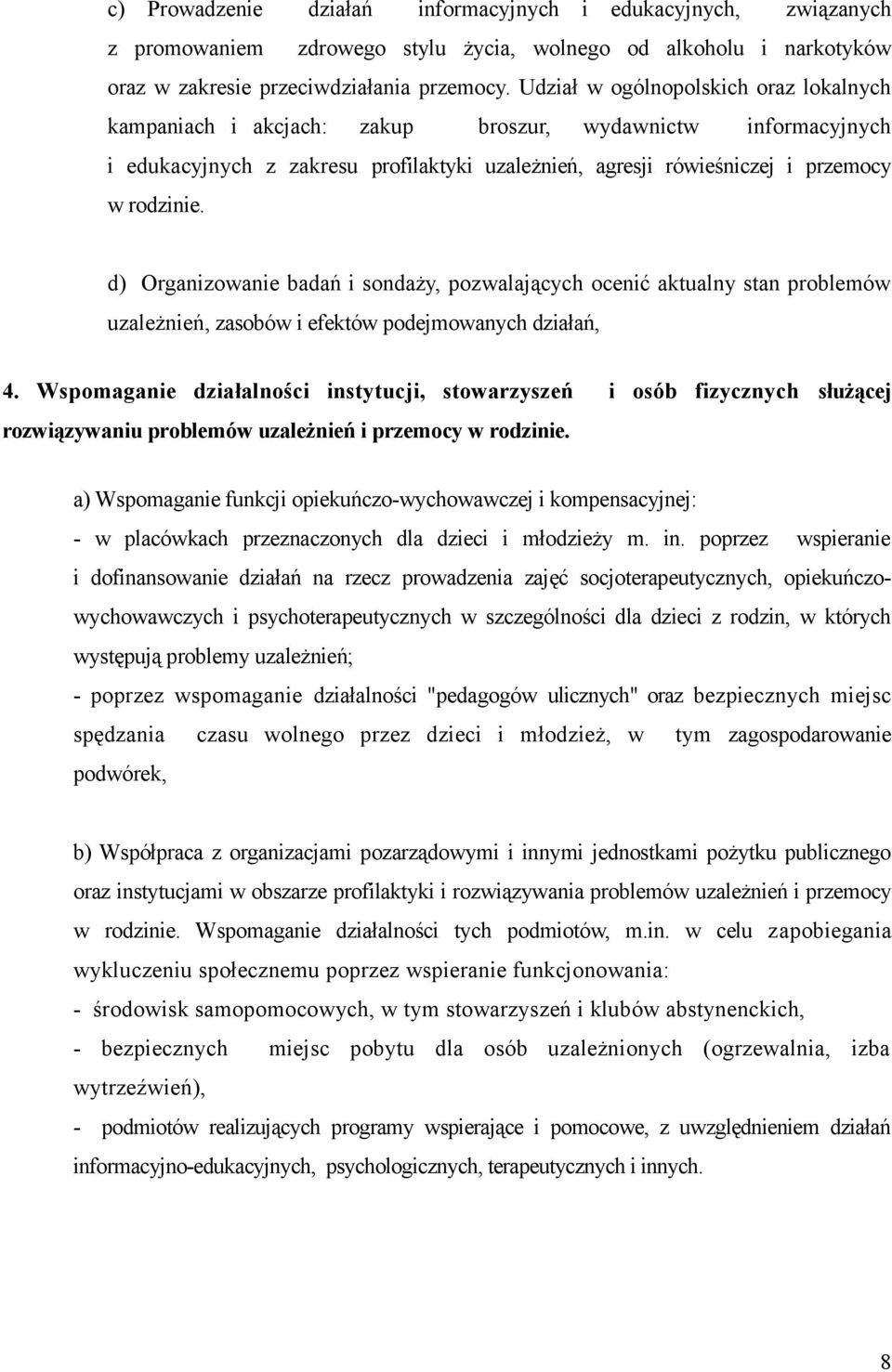 d) Organizowanie badań i sondaży, pozwalających ocenić aktualny stan problemów uzależnień, zasobów i efektów podejmowanych działań, 4.