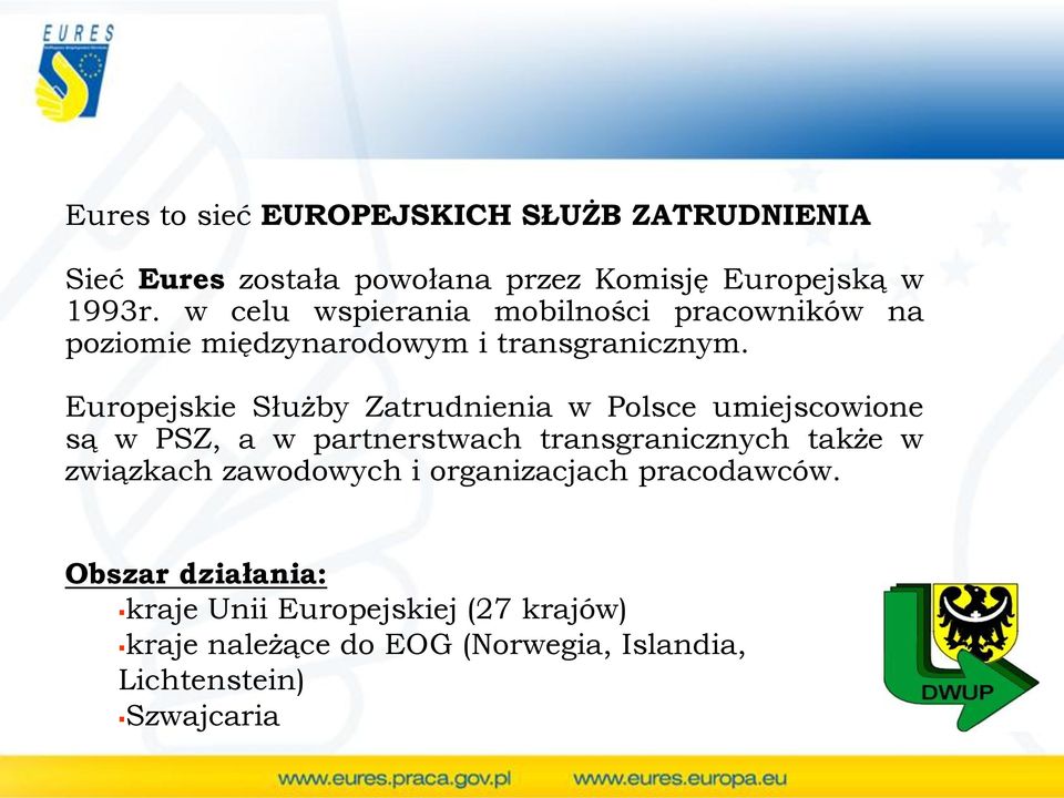 Europejskie Służby Zatrudnienia w Polsce umiejscowione są w PSZ, a w partnerstwach transgranicznych także w związkach