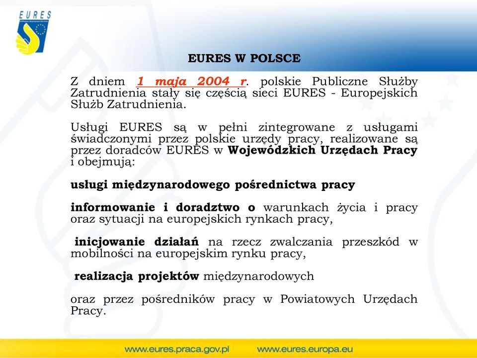 obejmują: usługi międzynarodowego pośrednictwa pracy informowanie i doradztwo o warunkach życia i pracy oraz sytuacji na europejskich rynkach pracy,