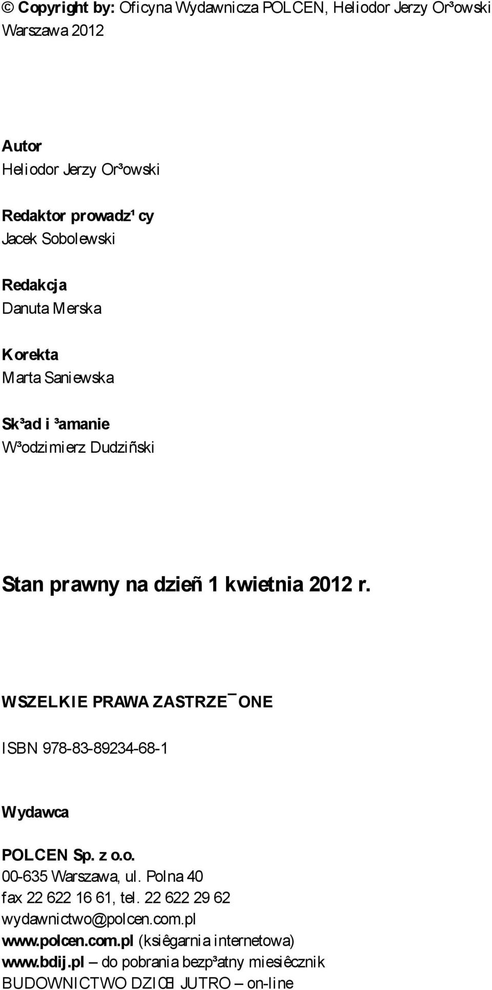 WSZELKI E PRAWA ZASTRZE ONE ISBN 978-83-89234-68-1 Wydawca POLCEN Sp. z o.o. 00-635 Warszawa, ul. Polna 40 fax 22 622 16 61, tel.