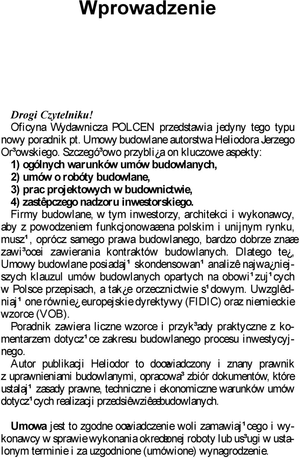 Firmy budowlane, w tym inwestorzy, architekci i wykonawcy, aby z powodzeniem funkcjonowaæna polskim i unijnym rynku, musz¹, oprócz samego prawa budowlanego, bardzo dobrze znaæ zawi³oœci zawierania