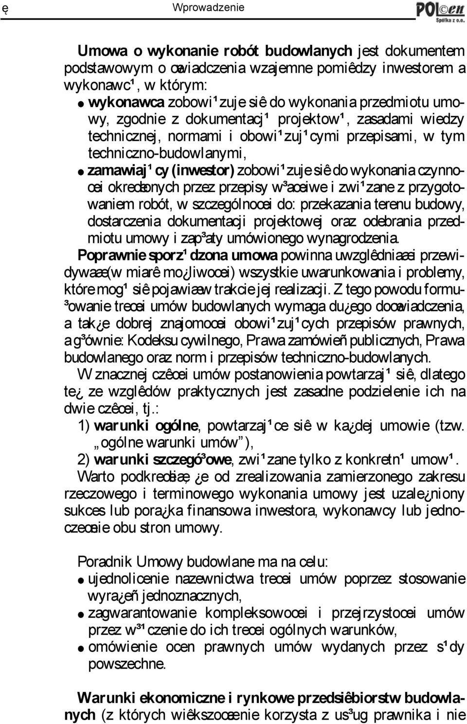 czynnoœci okreœlonych przez przepisy w³aœciwe i zwi¹zane z przygotowaniem robót, w szczególnoœci do: przekazania terenu budowy, dostarczenia dokumentacji projektowej oraz odebrania przedmiotu umowy i