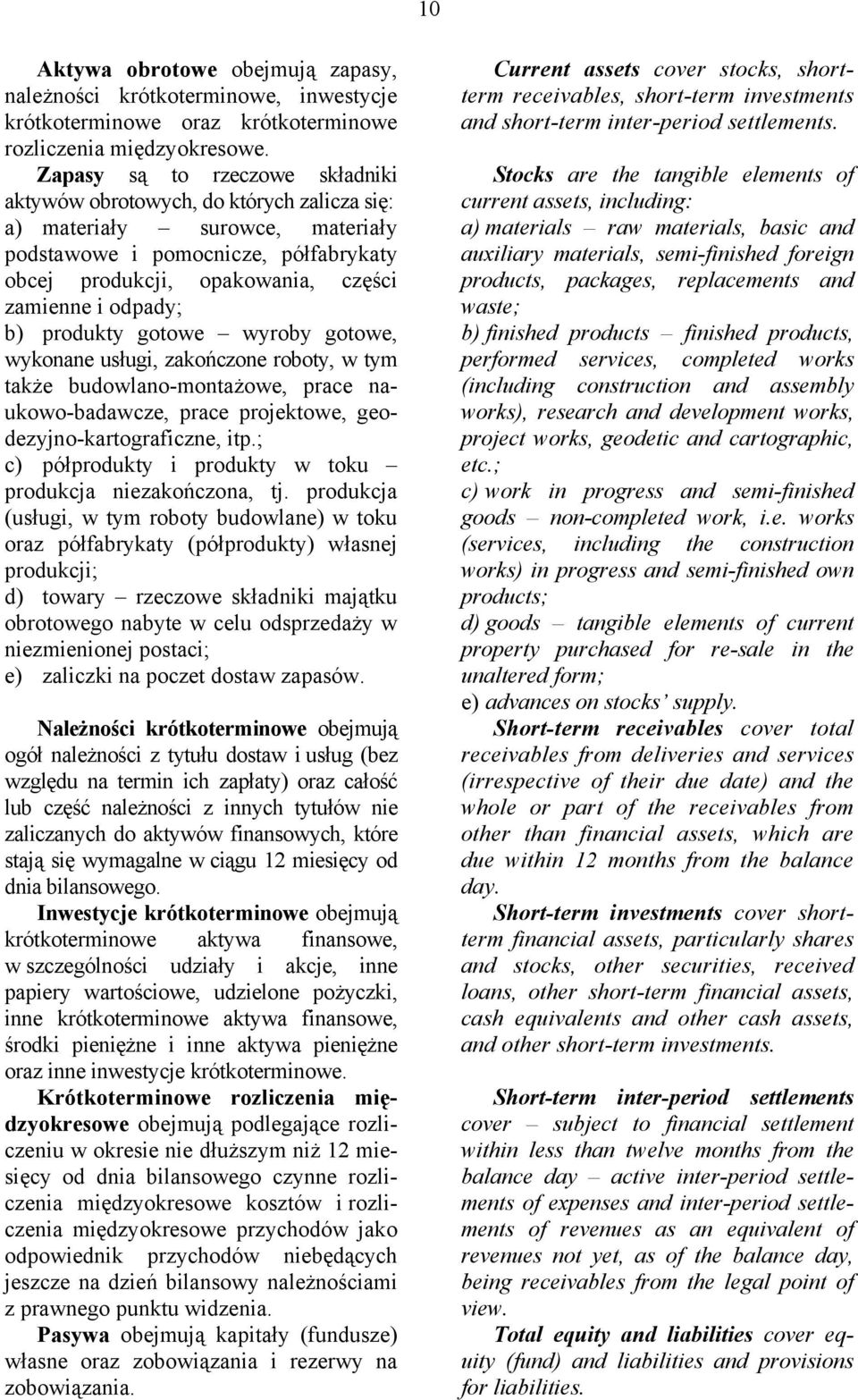 odpady; b) produkty gotowe wyroby gotowe, wykonane usługi, zakończone roboty, w tym także budowlano-montażowe, prace naukowo-badawcze, prace projektowe, geodezyjno-kartograficzne, itp.