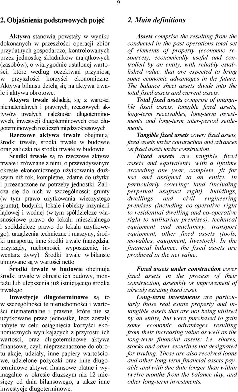 ustalonej wartości, które według oczekiwań przyniosą w przyszłości korzyści ekonomiczne. Aktywa bilansu dzielą się na aktywa trwałe i aktywa obrotowe.